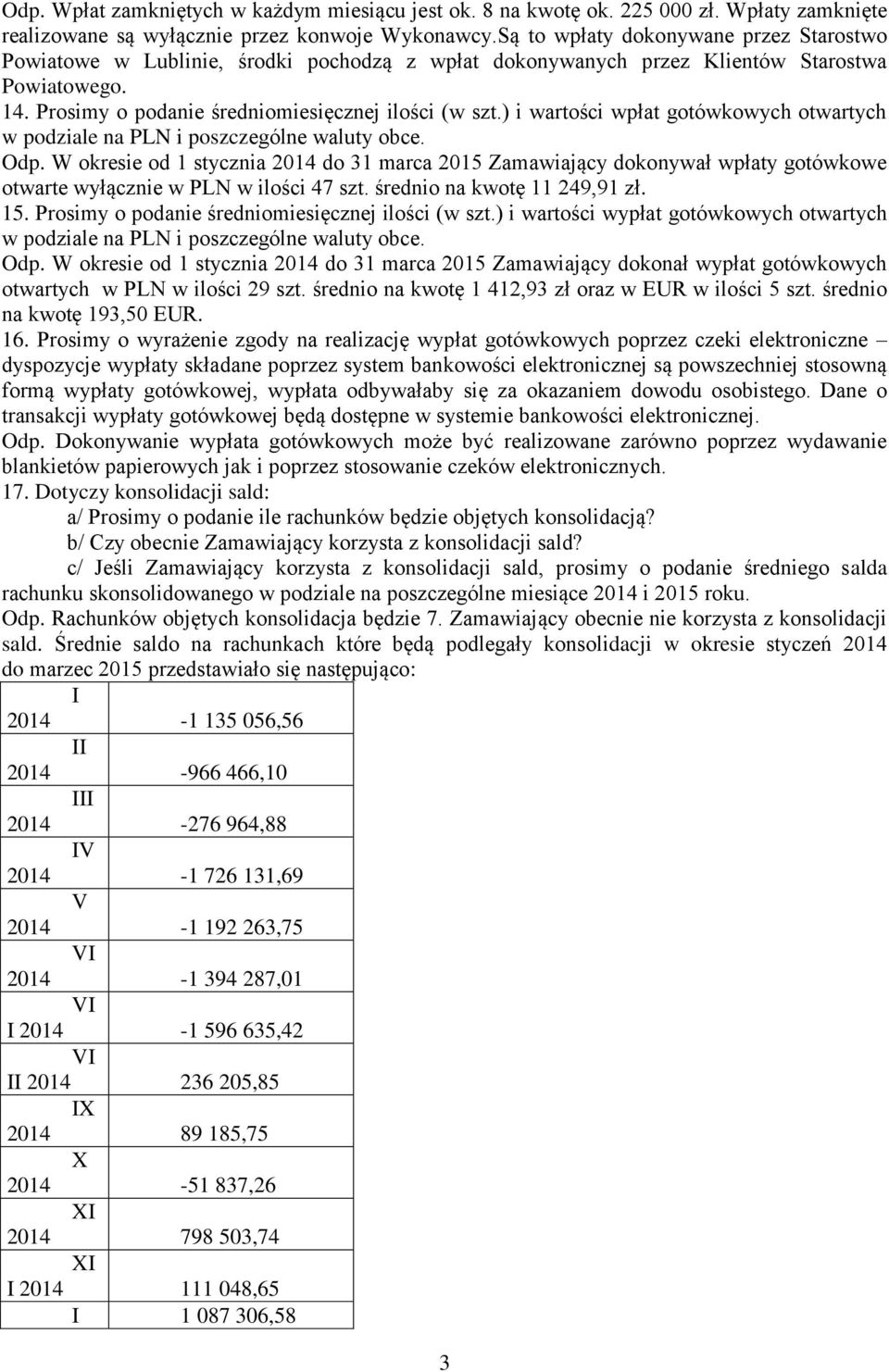 ) i wartości wpłat gotówkowych otwartych w podziale na PLN i poszczególne waluty obce. Odp.