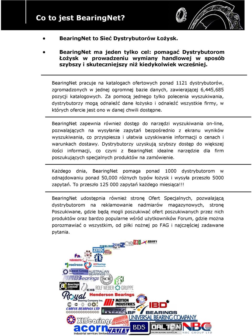 BearingNet pracuje na katalogach ofertowych ponad 1121 dystrybutorów, zgromadzonych w jednej ogromnej bazie danych, zawierającej 6,445,685 pozycji katalogowych.