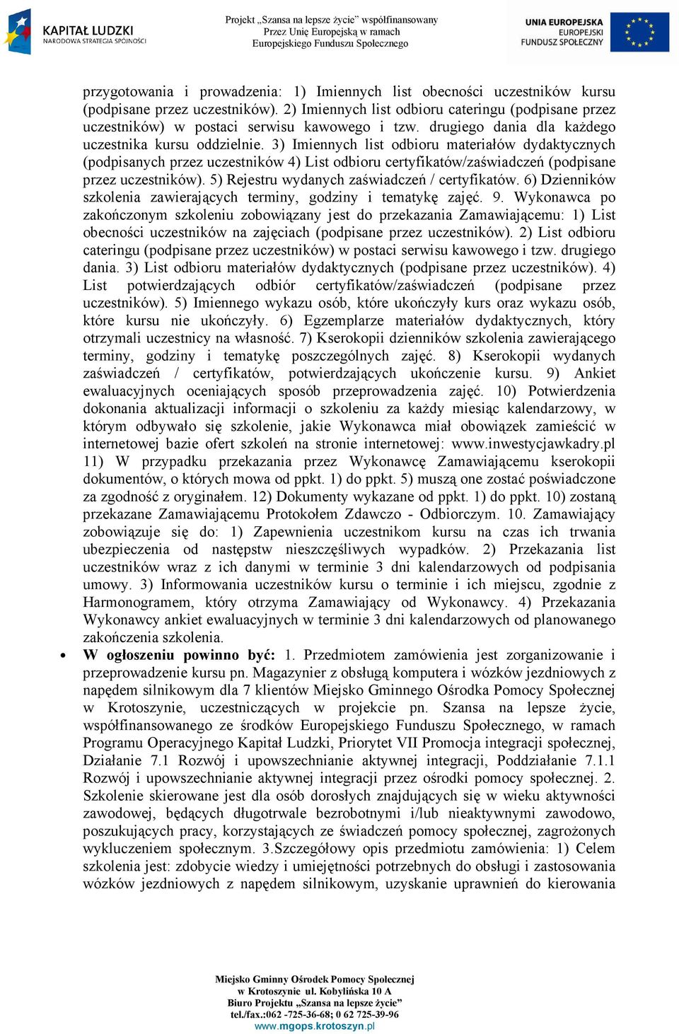 3) Imiennych list odbioru materiałów dydaktycznych (podpisanych przez uczestników 4) List odbioru certyfikatów/zaświadczeń (podpisane przez uczestników).