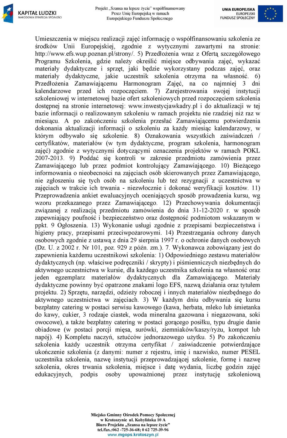 materiały dydaktyczne, jakie uczestnik szkolenia otrzyma na własność. 6) PrzedłoŜenia Zamawiającemu Harmonogram Zajęć, na co najmniej 3 dni kalendarzowe przed ich rozpoczęciem.