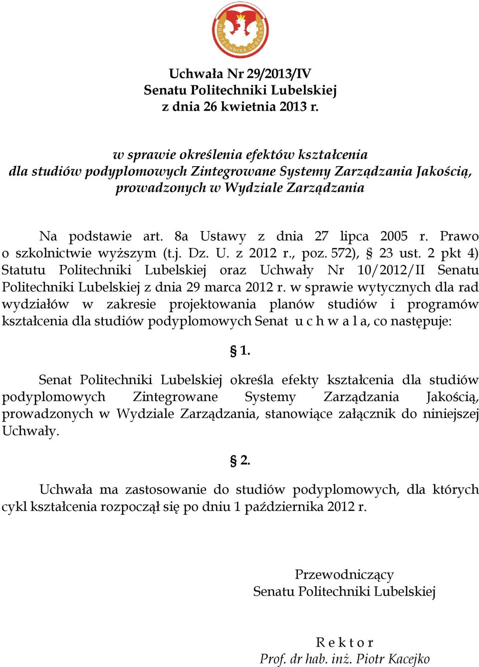 Prawo o szkolnictwie wyższym (t.j. Dz. U. z 2012 r., poz. 572), 23 ust. 2 pkt 4) Statutu Politechniki Lubelskiej oraz Uchwały Nr 10/2012/II Senatu Politechniki Lubelskiej z dnia 29 marca 2012 r.