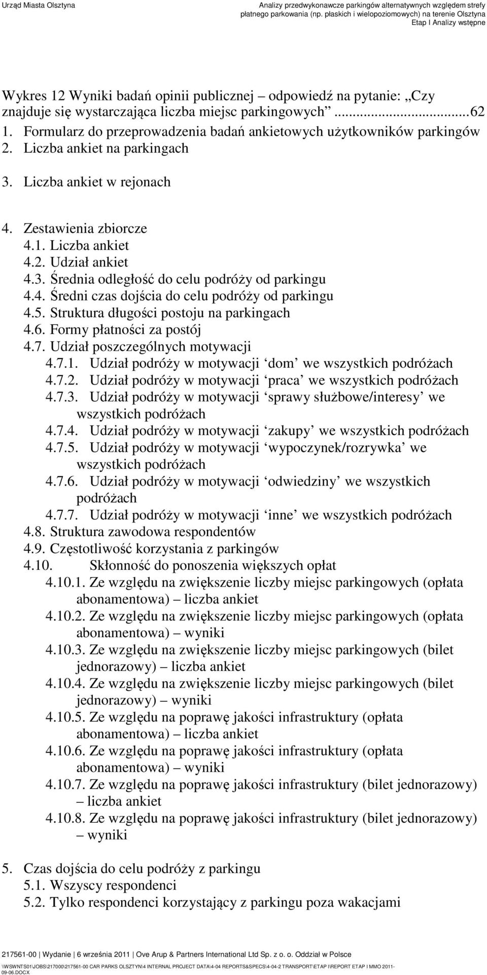 4. Średni czas dojścia do celu podróży od parkingu 4.5. Struktura długości postoju na parkingach 4.6. Formy płatności za postój 4.7. Udział poszczególnych motywacji 4.7.1.