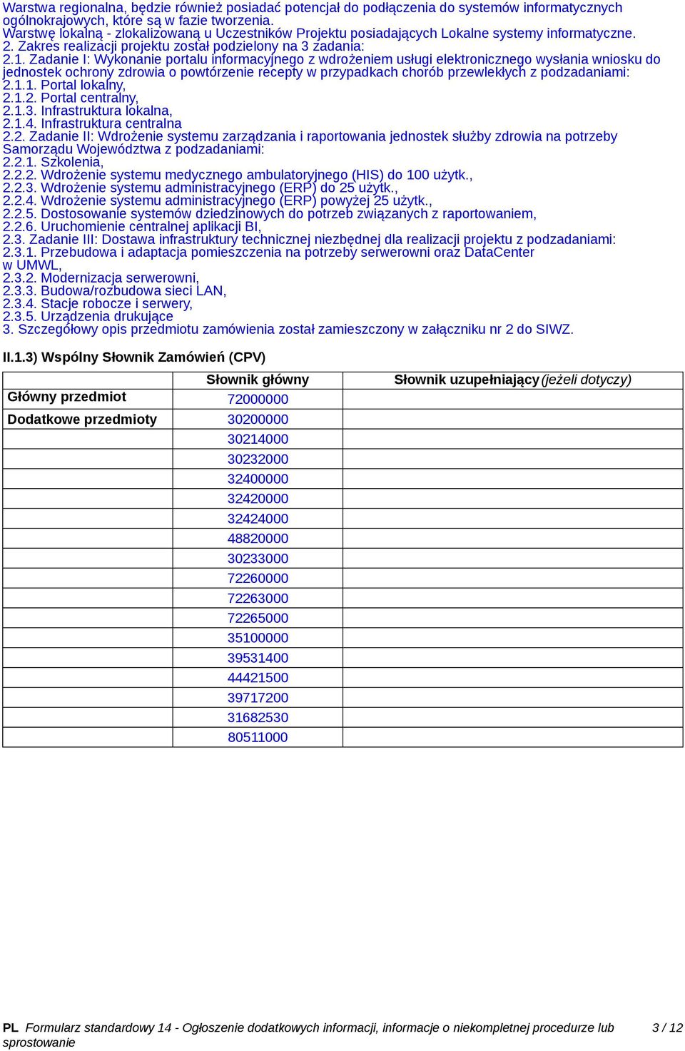 Zadanie I: Wykonanie portalu informacyjnego z wdrożeniem usługi elektronicznego wysłania wniosku do jednostek ochrony zdrowia o powtórzenie recepty w przypadkach chorób przewlekłych z 2.1.