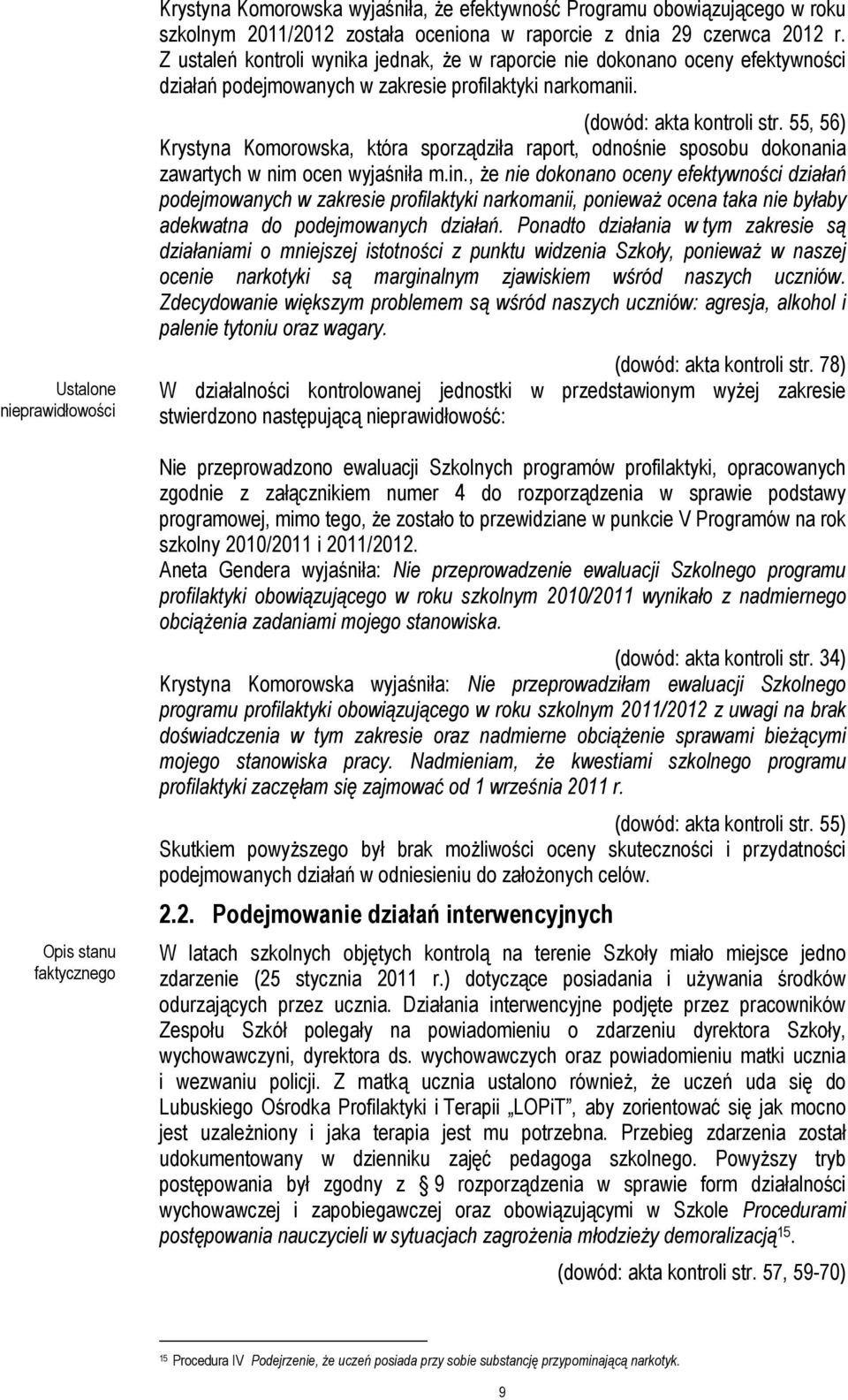 55, 56) Krystyna Komorowska, która sporządziła raport, odnośnie sposobu dokonania zawartych w nim ocen wyjaśniła m.in.