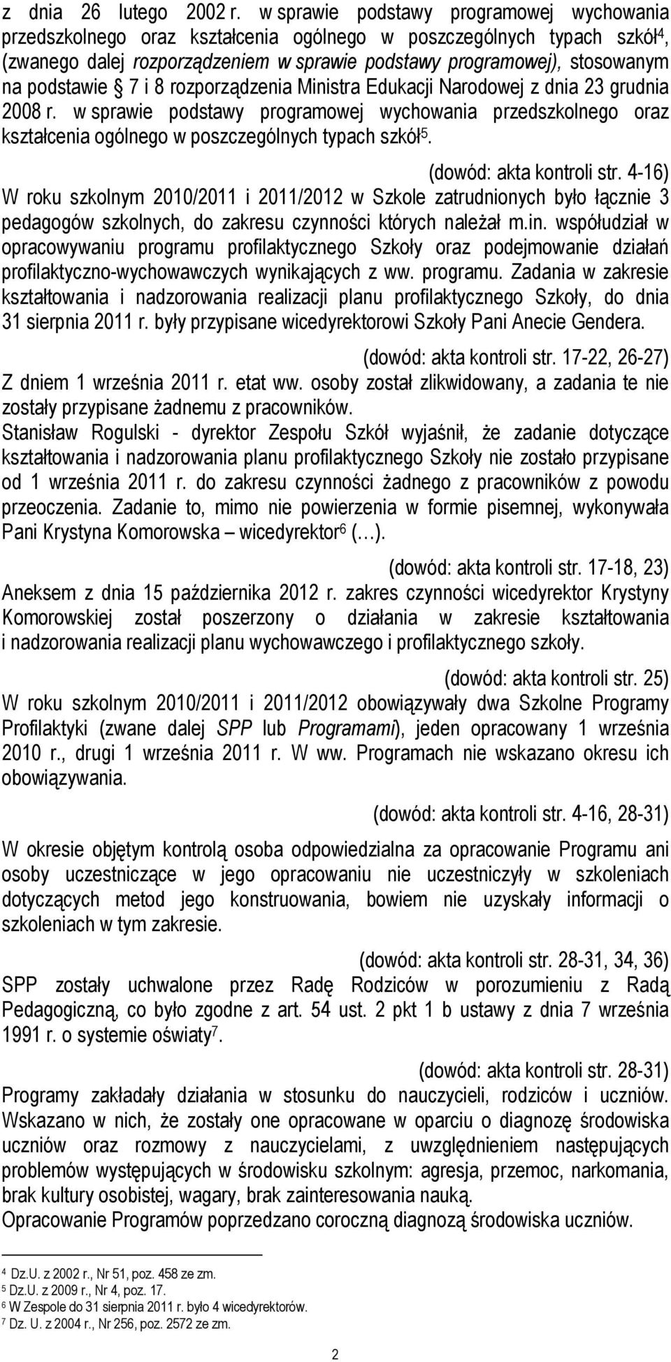 podstawie 7 i 8 rozporządzenia Ministra Edukacji Narodowej z dnia 23 grudnia 2008 r. w sprawie podstawy programowej wychowania przedszkolnego oraz kształcenia ogólnego w poszczególnych typach szkół 5.