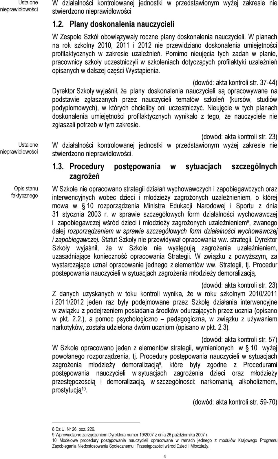 W planach na rok szkolny 2010, 2011 i 2012 nie przewidziano doskonalenia umiejętności profilaktycznych w zakresie uzależnień.