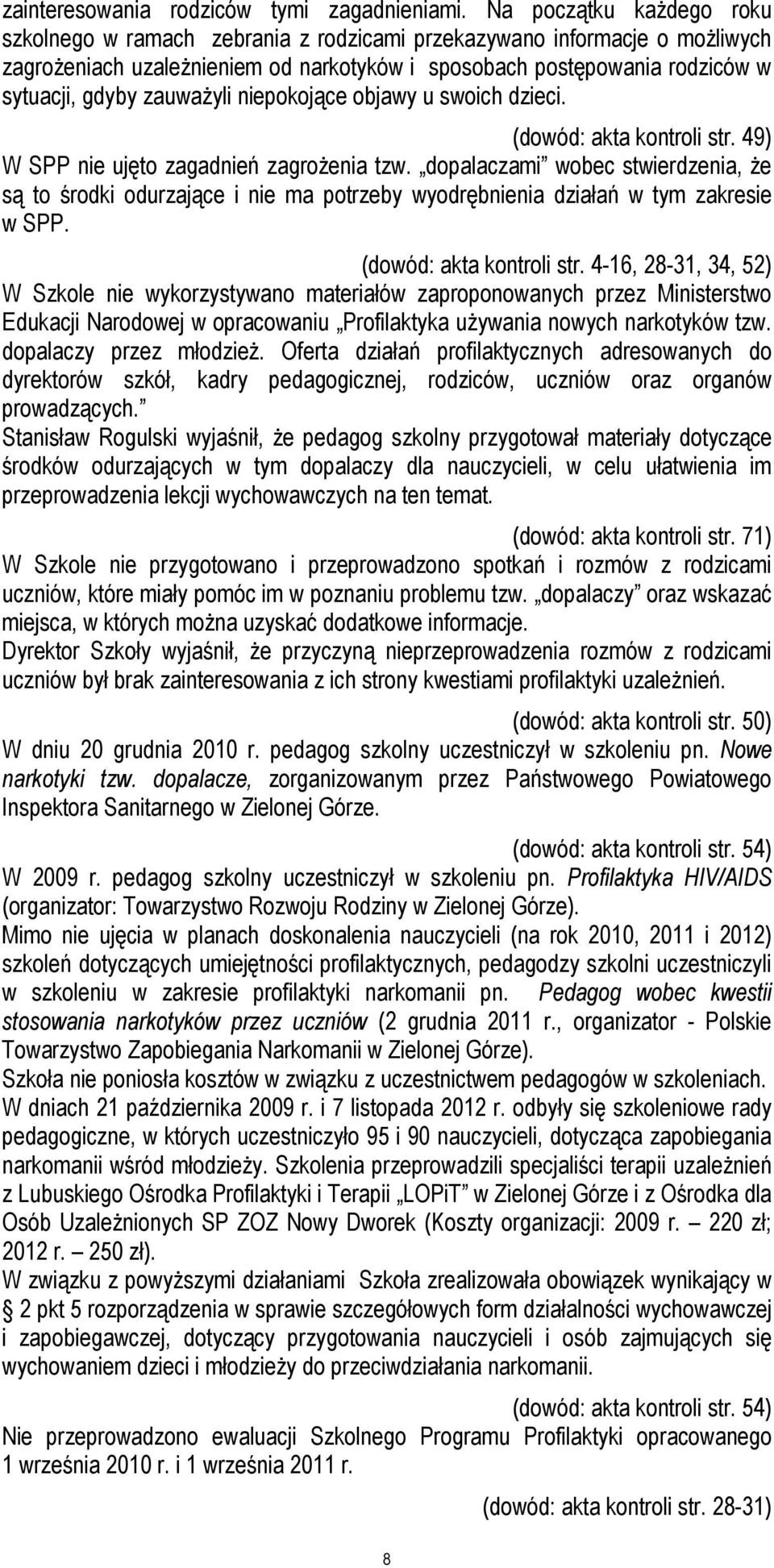 zauważyli niepokojące objawy u swoich dzieci. (dowód: akta kontroli str. 49) W SPP nie ujęto zagadnień zagrożenia tzw.