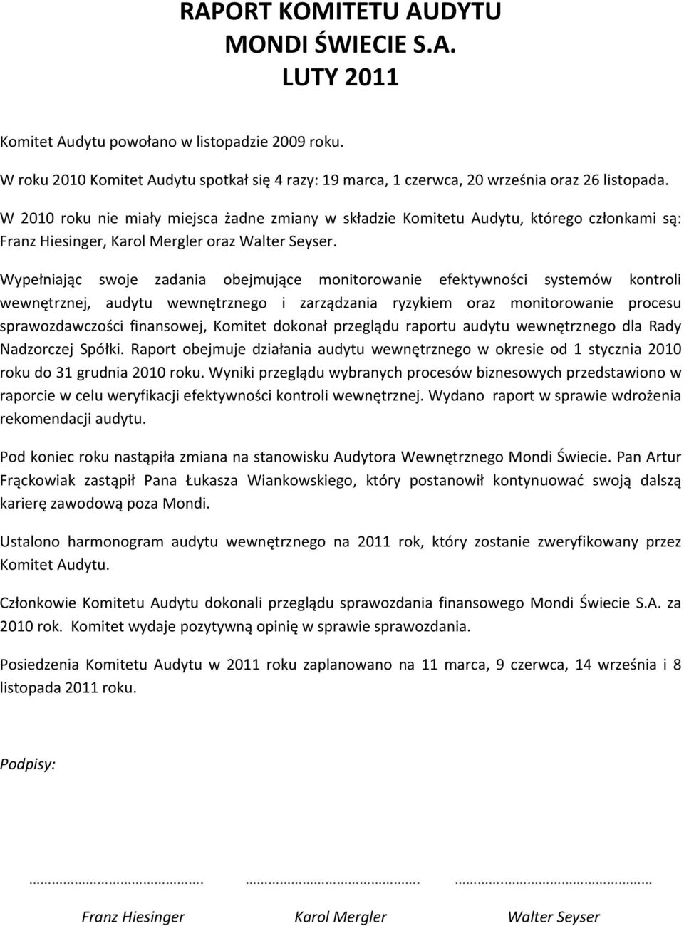 Wypełniając swoje zadania obejmujące monitorowanie efektywności systemów kontroli wewnętrznej, audytu wewnętrznego i zarządzania ryzykiem oraz monitorowanie procesu sprawozdawczości finansowej,