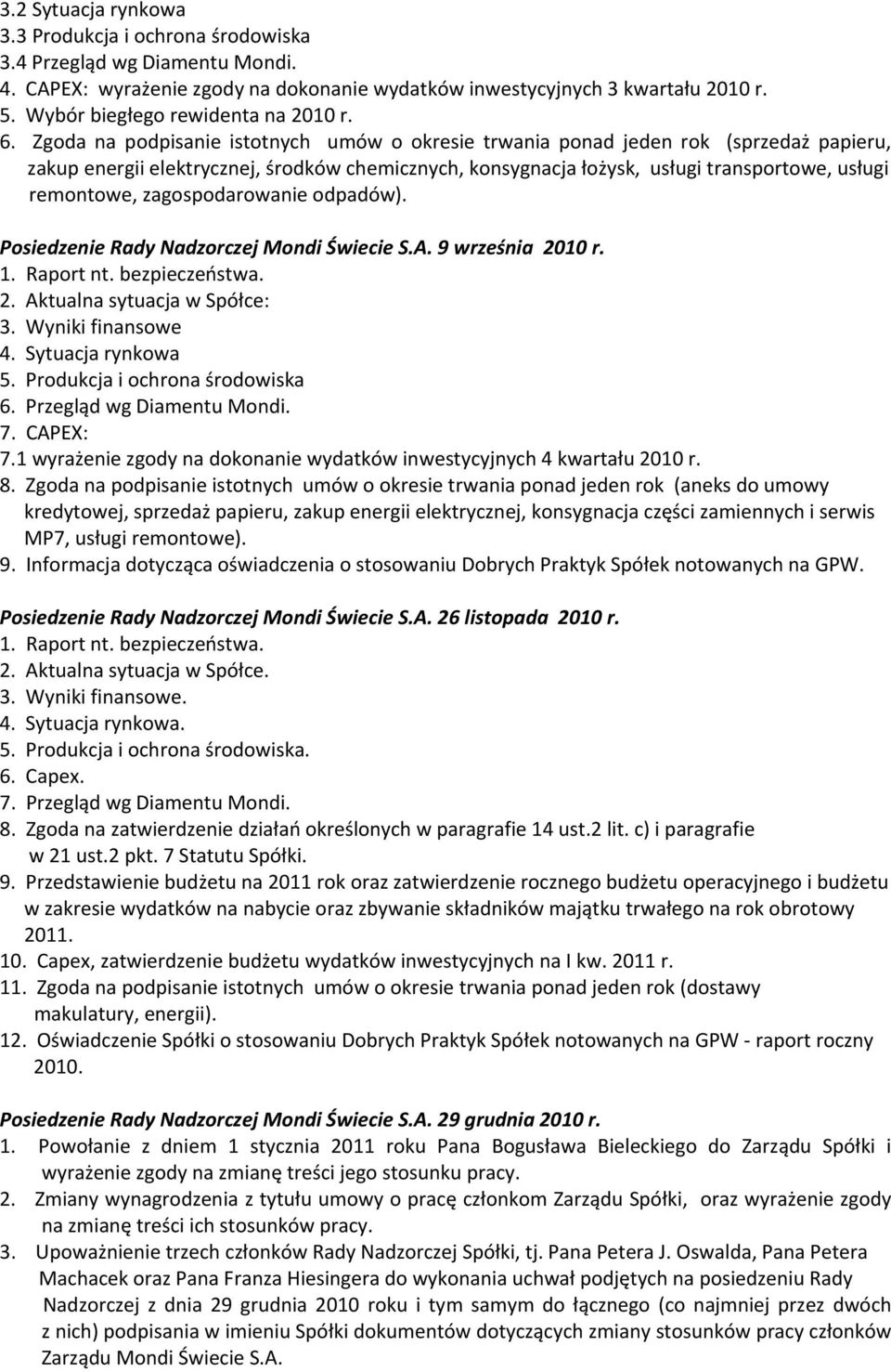 Zgoda na podpisanie istotnych umów o okresie trwania ponad jeden rok (sprzedaż papieru, zakup energii elektrycznej, środków chemicznych, konsygnacja łożysk, usługi transportowe, usługi remontowe,