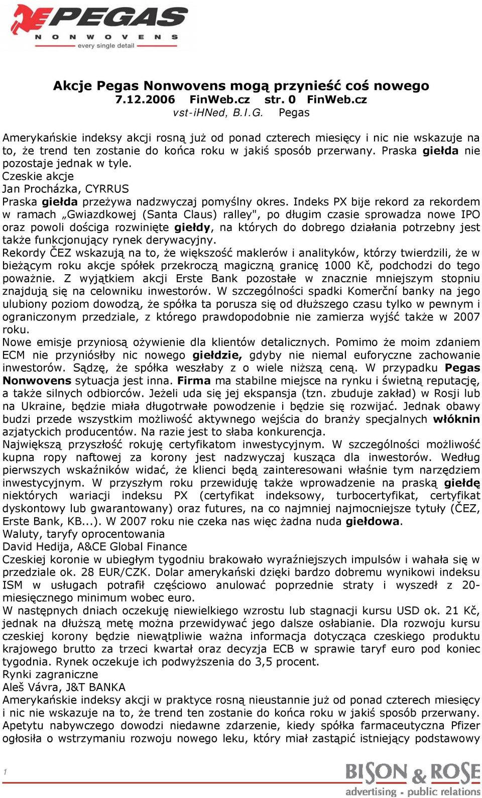 Czeskie akcje Jan Procházka, CYRRUS Praska giełda przeżywa nadzwyczaj pomyślny okres.