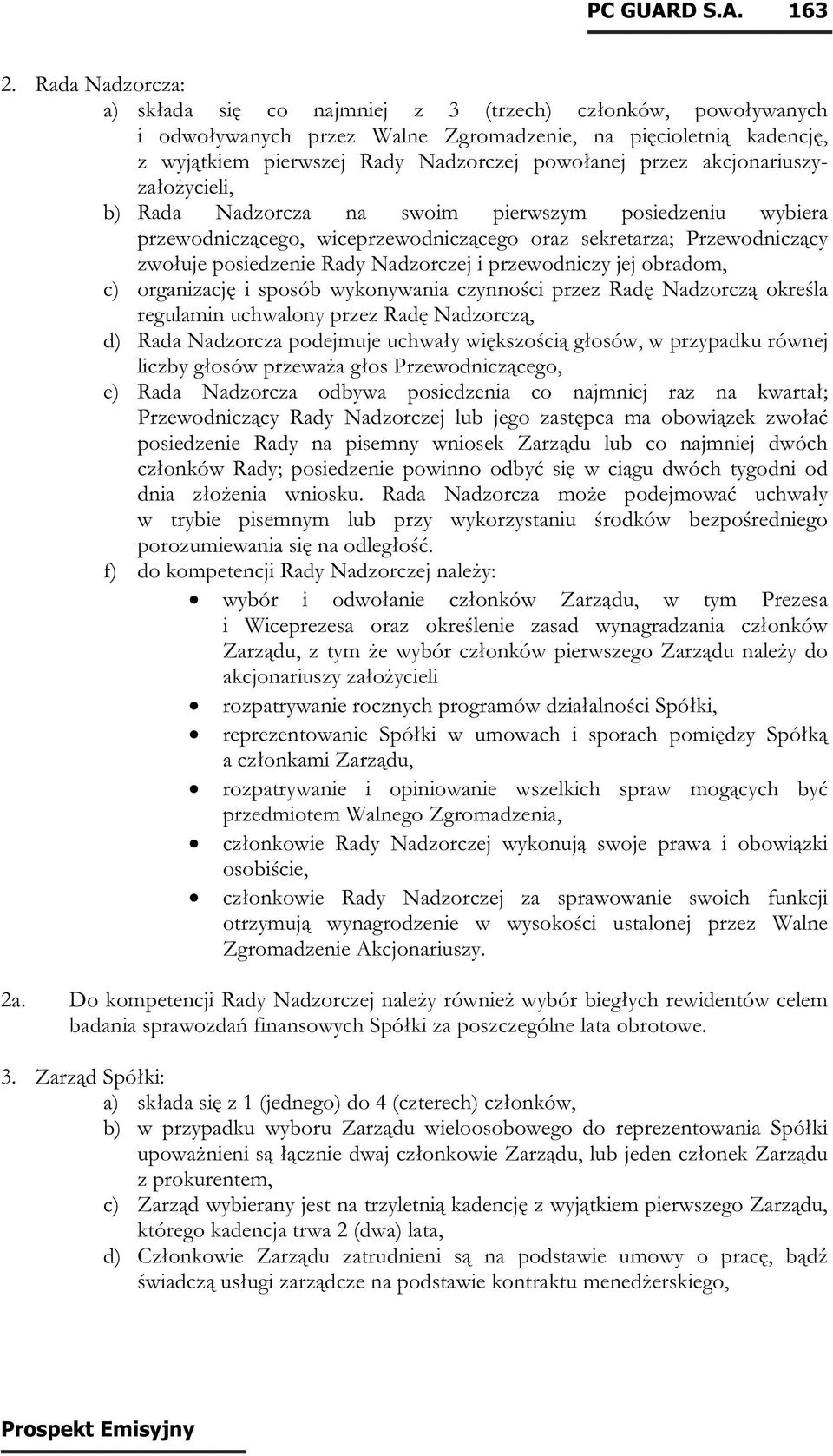 akcjonariuszyzałożycieli, b) Rada Nadzorcza na swoim pierwszym posiedzeniu wybiera przewodniczącego, wiceprzewodniczącego oraz sekretarza; Przewodniczący zwołuje posiedzenie Rady Nadzorczej i