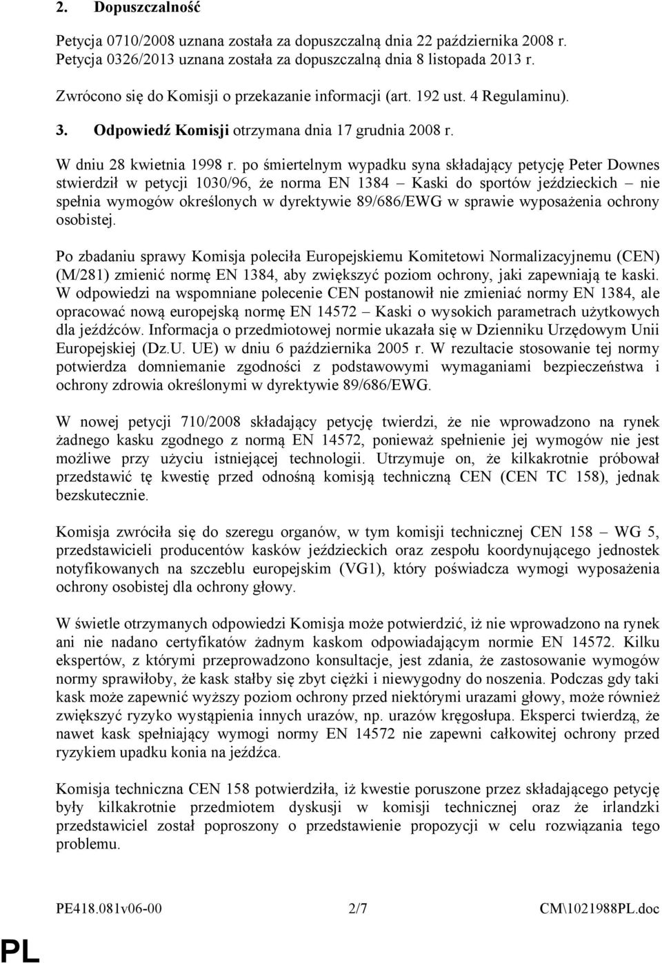 po śmiertelnym wypadku syna składający petycję Peter Downes stwierdził w petycji 1030/96, że norma EN 1384 Kaski do sportów jeździeckich nie spełnia wymogów określonych w dyrektywie 89/686/EWG w