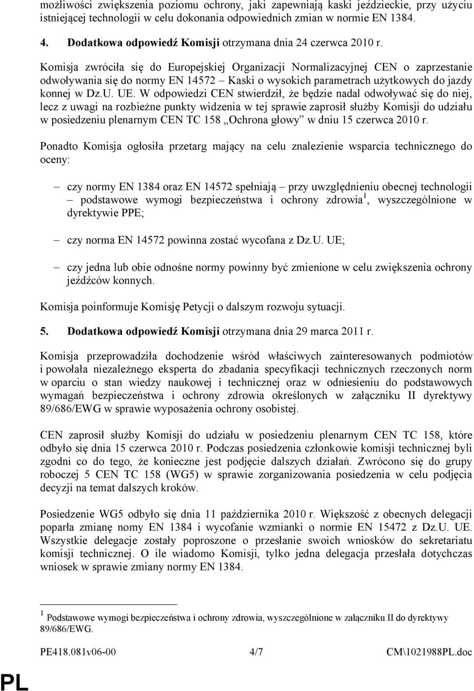 Komisja zwróciła się do Europejskiej Organizacji Normalizacyjnej CEN o zaprzestanie odwoływania się do normy EN 14572 Kaski o wysokich parametrach użytkowych do jazdy konnej w Dz.U. UE.