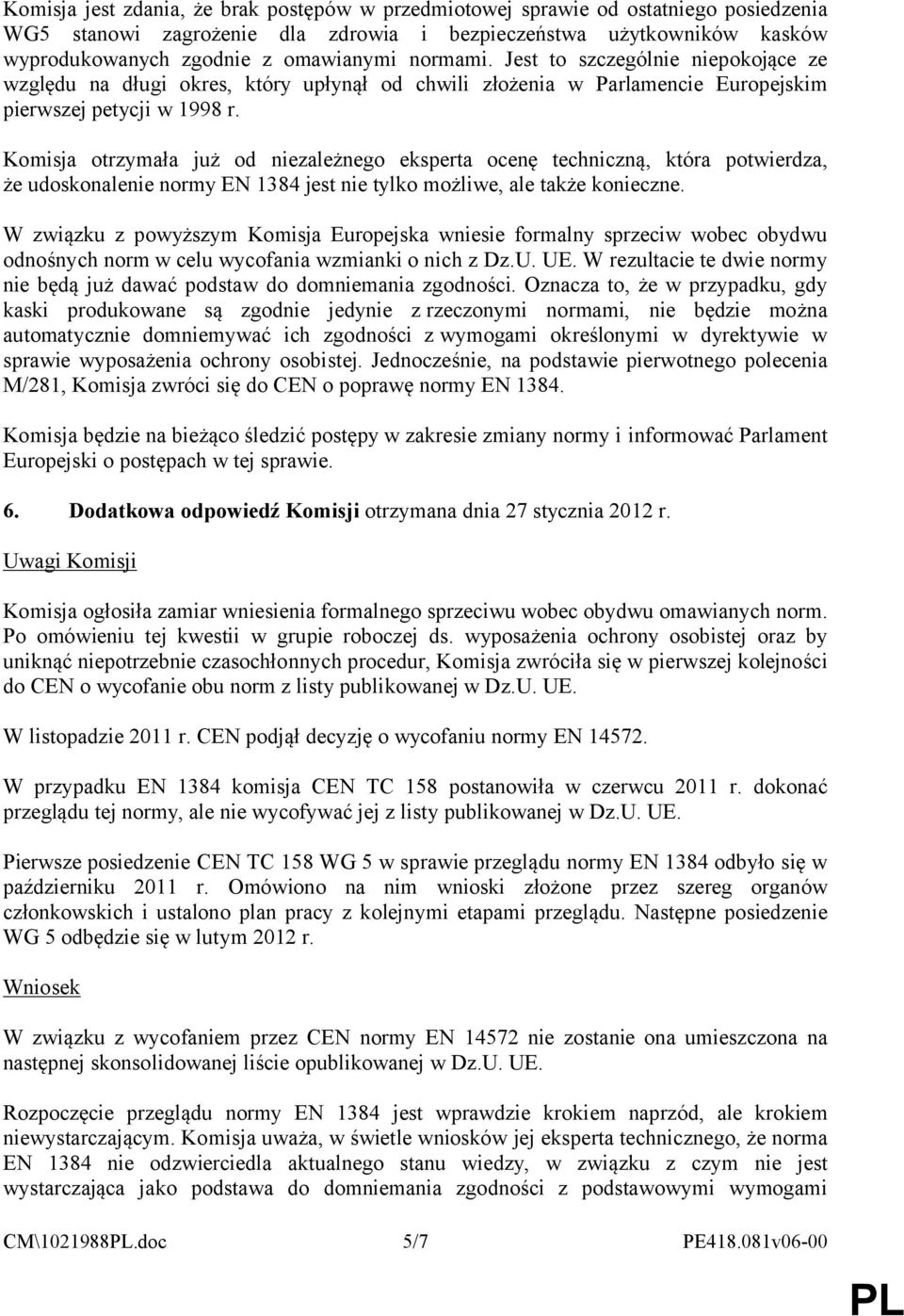 Komisja otrzymała już od niezależnego eksperta ocenę techniczną, która potwierdza, że udoskonalenie normy EN 1384 jest nie tylko możliwe, ale także konieczne.