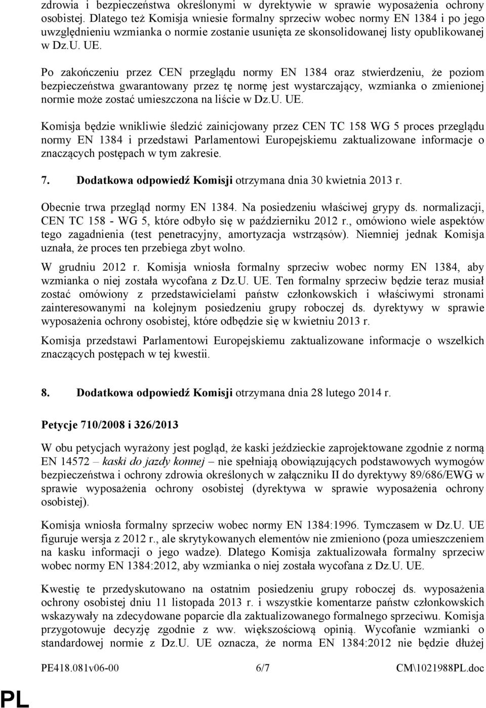 Po zakończeniu przez CEN przeglądu normy EN 1384 oraz stwierdzeniu, że poziom bezpieczeństwa gwarantowany przez tę normę jest wystarczający, wzmianka o zmienionej normie może zostać umieszczona na