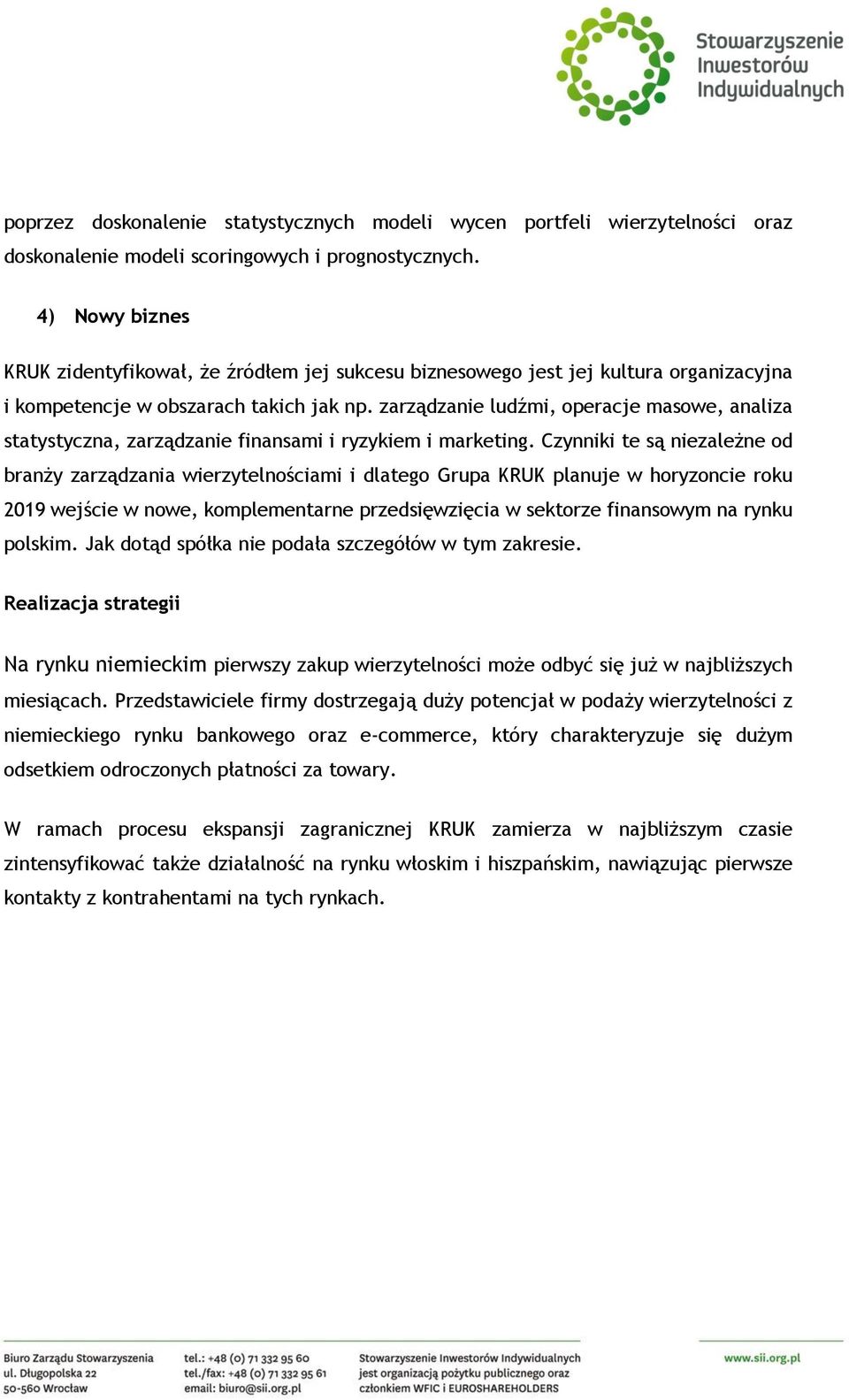 zarządzanie ludźmi, operacje masowe, analiza statystyczna, zarządzanie finansami i ryzykiem i marketing.