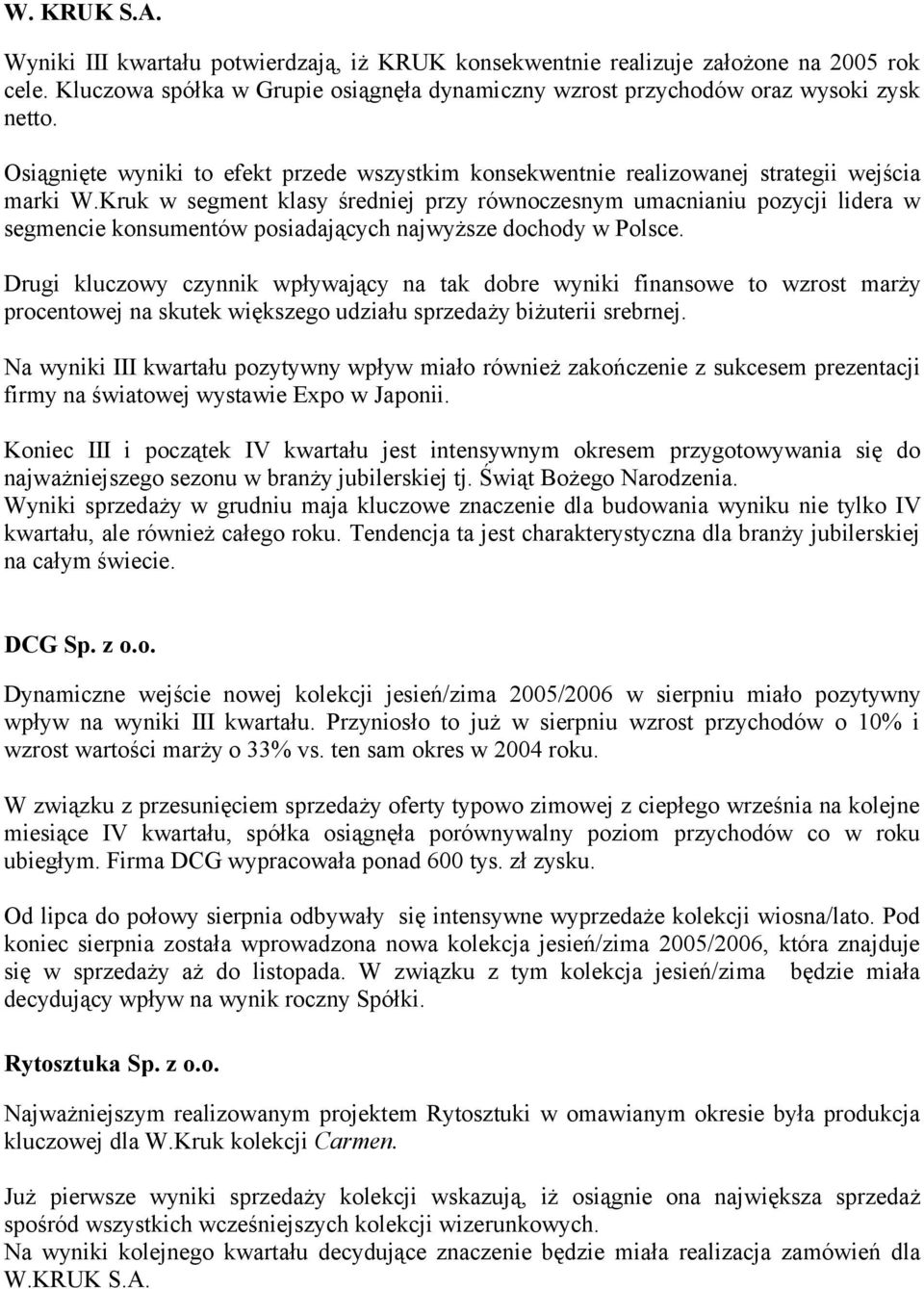 Kruk w segment klasy średniej przy równoczesnym umacnianiu pozycji lidera w segmencie konsumentów posiadających najwyższe dochody w Polsce.