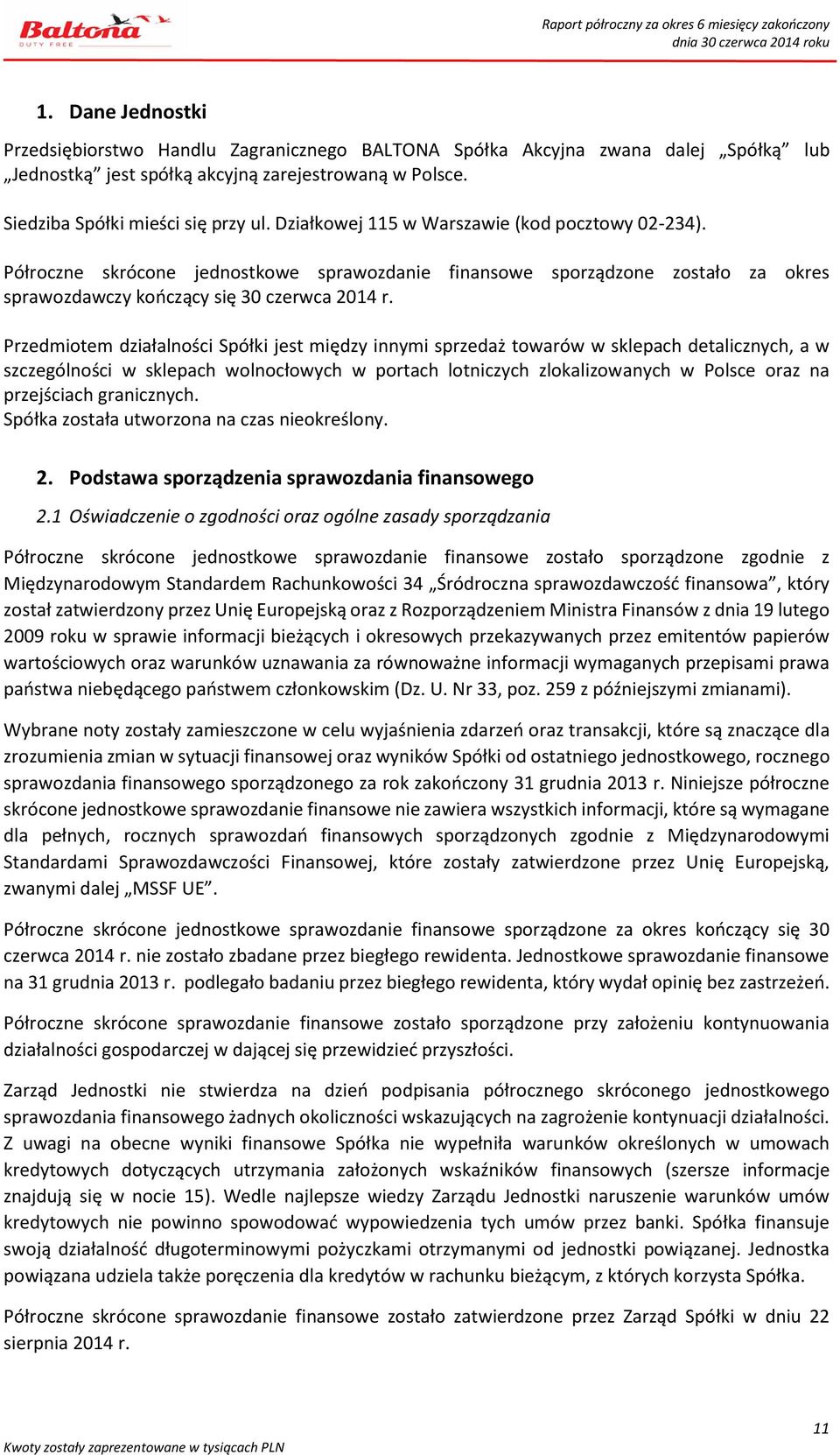 Przedmiotem działalności Spółki jest między innymi sprzedaż towarów w sklepach detalicznych, a w szczególności w sklepach wolnocłowych w portach lotniczych zlokalizowanych w Polsce oraz na