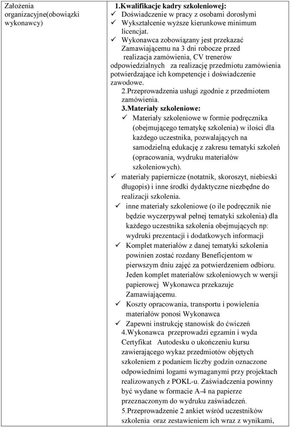 doświadczenie zawodowe. 2.Przeprowadzenia usługi zgodnie z przedmiotem 3.