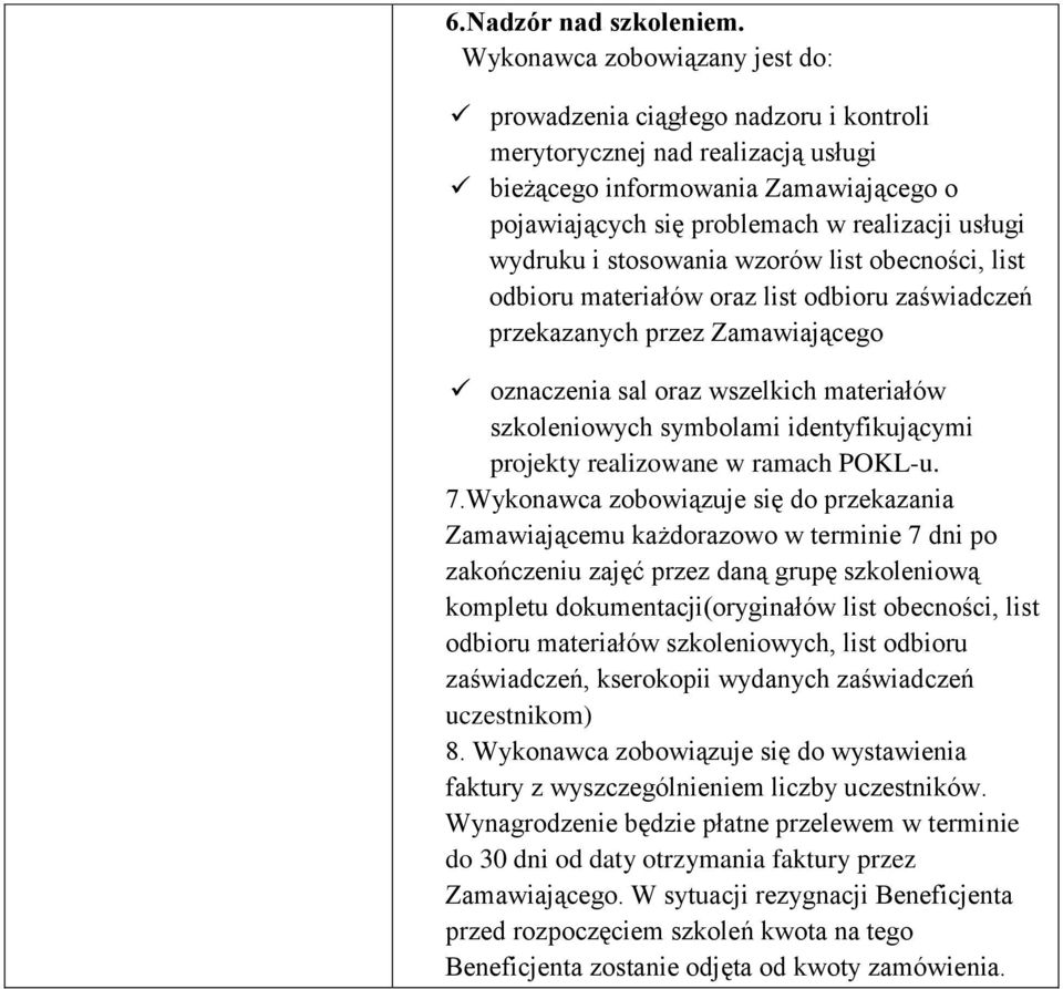 wydruku i stosowania wzorów list obecności, list odbioru materiałów oraz list odbioru zaświadczeń przekazanych przez Zamawiającego oznaczenia sal oraz wszelkich materiałów szkoleniowych symbolami