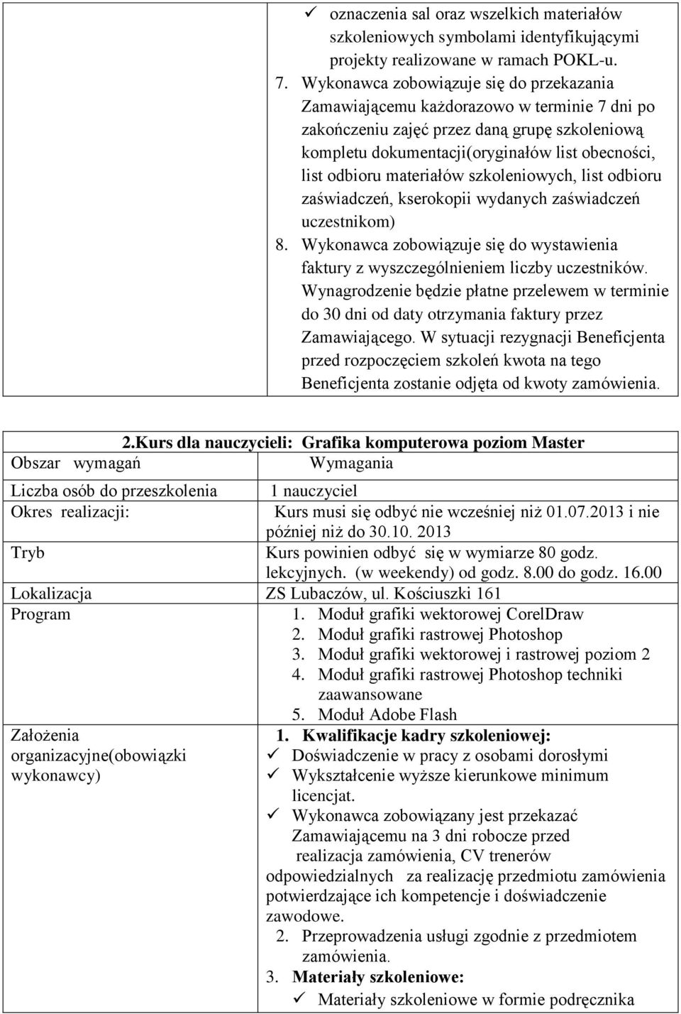 materiałów szkoleniowych, list odbioru zaświadczeń, kserokopii wydanych zaświadczeń uczestnikom) 8. Wykonawca zobowiązuje się do wystawienia faktury z wyszczególnieniem liczby uczestników.