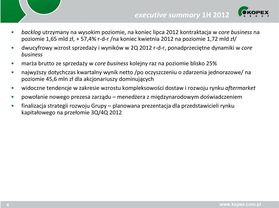 kwartalny wynik netto /po oczyszczeniu o zdarzenia jednorazowe/na poziomie 45,6 mln zł dla akcjonariuszy dominujących widoczne tendencje w zakresie wzrostu kompleksowości dostaw i rozwoju rynku