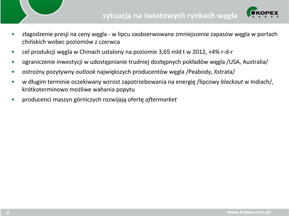 dostępnych pokładów węgla /USA, Australia/ ostrożny pozytywny outlook największych producentów węgla /Peabody, Xstrata/ w długim terminie oczekiwany