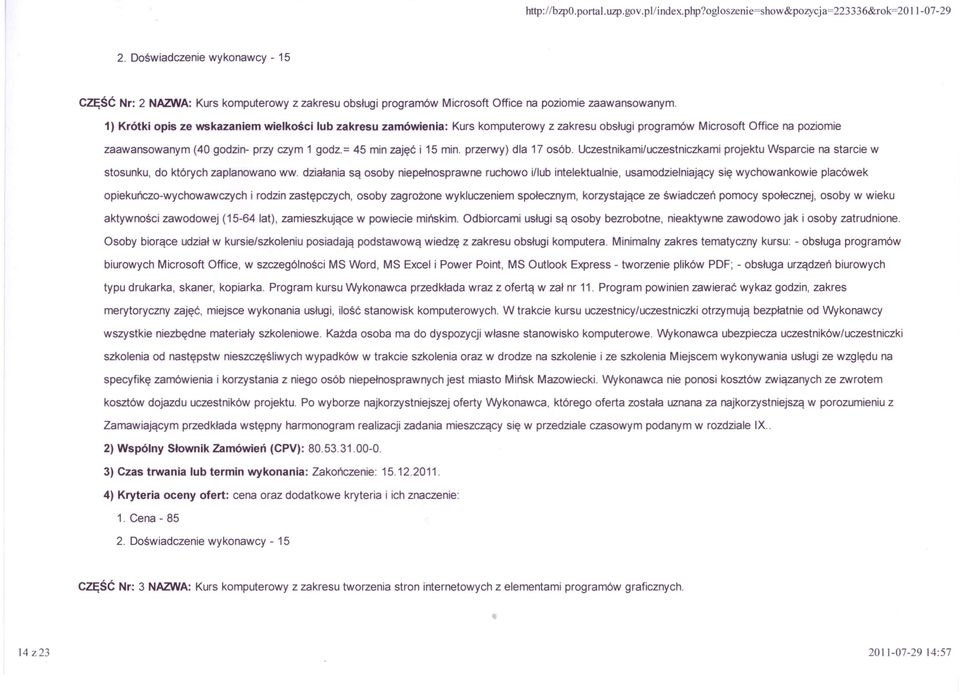 1) Krótki opis ze wskazaniem wielkości lub zakresu zamówienia: Kurs komputerowy z zakresu obsługi programów Microsoft Office na poziomie zaawansowanym (40 godzin- przy czym 1 godz.
