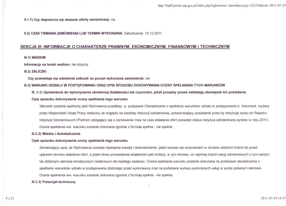 2)ZALICZKI Czy przewiduje się udzielenie zaliczek na poczet wykonania zamówienia: nie 11I.3)WARUNKI UDZIAŁU W POSTĘPOWANIU ORAZ OPIS SPOSOBU DOKONYWANIA OCENY SPEŁNIANIA TYCH WARUNKÓW III. 3.
