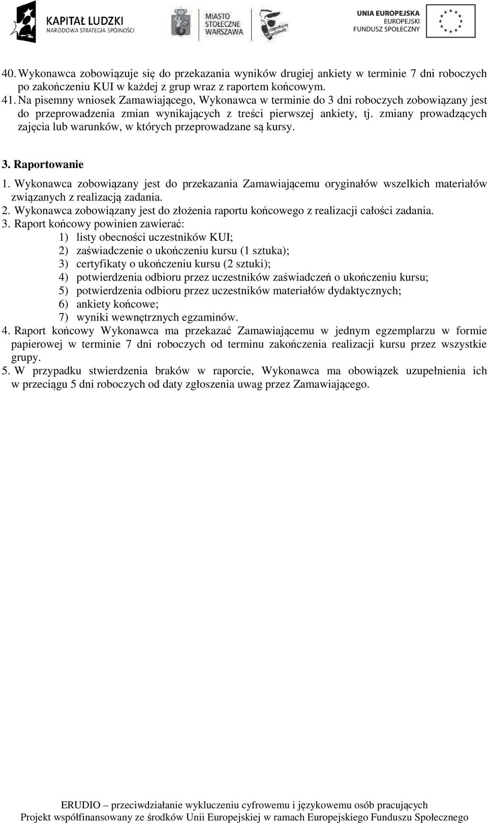 zmiany prowadzących zajęcia lub warunków, w których przeprowadzane są kursy. 3. Raportowanie 1.