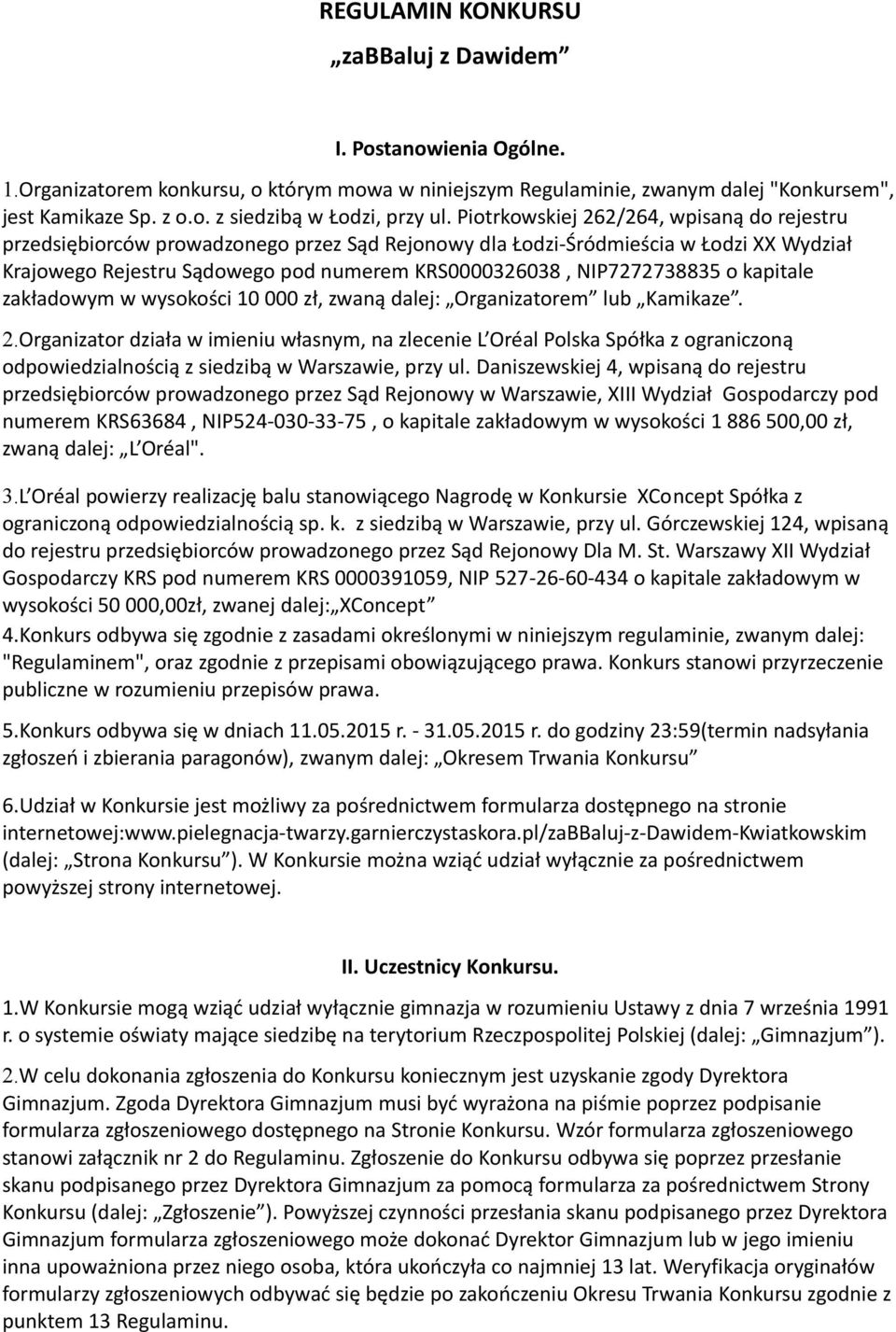 NIP7272738835 o kapitale zakładowym w wysokości 10 000 zł, zwaną dalej: Organizatorem lub Kamikaze. 2.