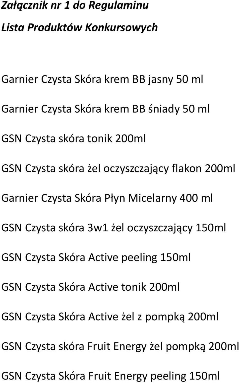 400 ml GSN Czysta skóra 3w1 żel oczyszczający 150ml GSN Czysta Skóra Active peeling 150ml GSN Czysta Skóra Active tonik 200ml