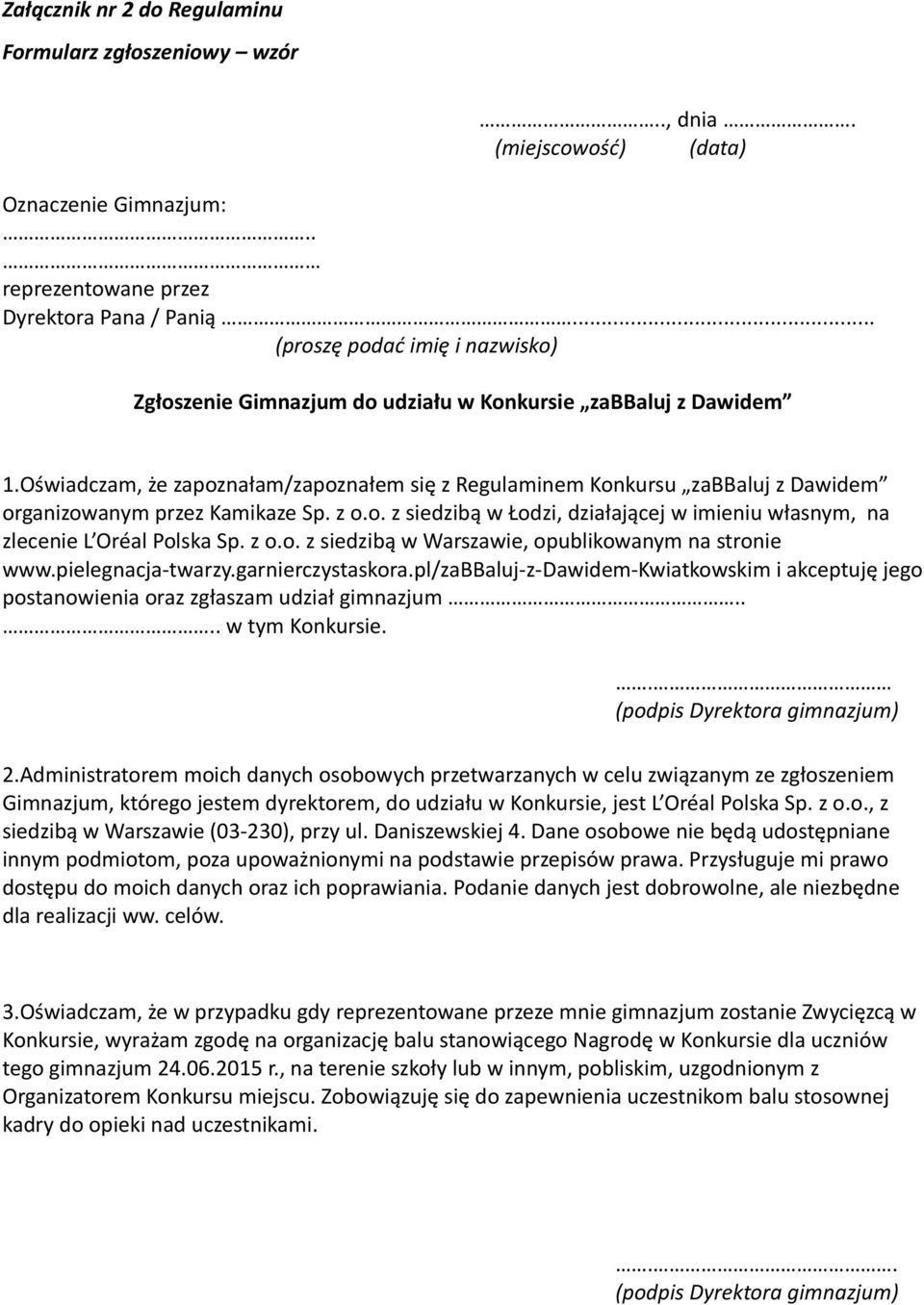 Oświadczam, że zapoznałam/zapoznałem się z Regulaminem Konkursu zabbaluj z Dawidem organizowanym przez Kamikaze Sp. z o.o. z siedzibą w Łodzi, działającej w imieniu własnym, na zlecenie L Oréal Polska Sp.