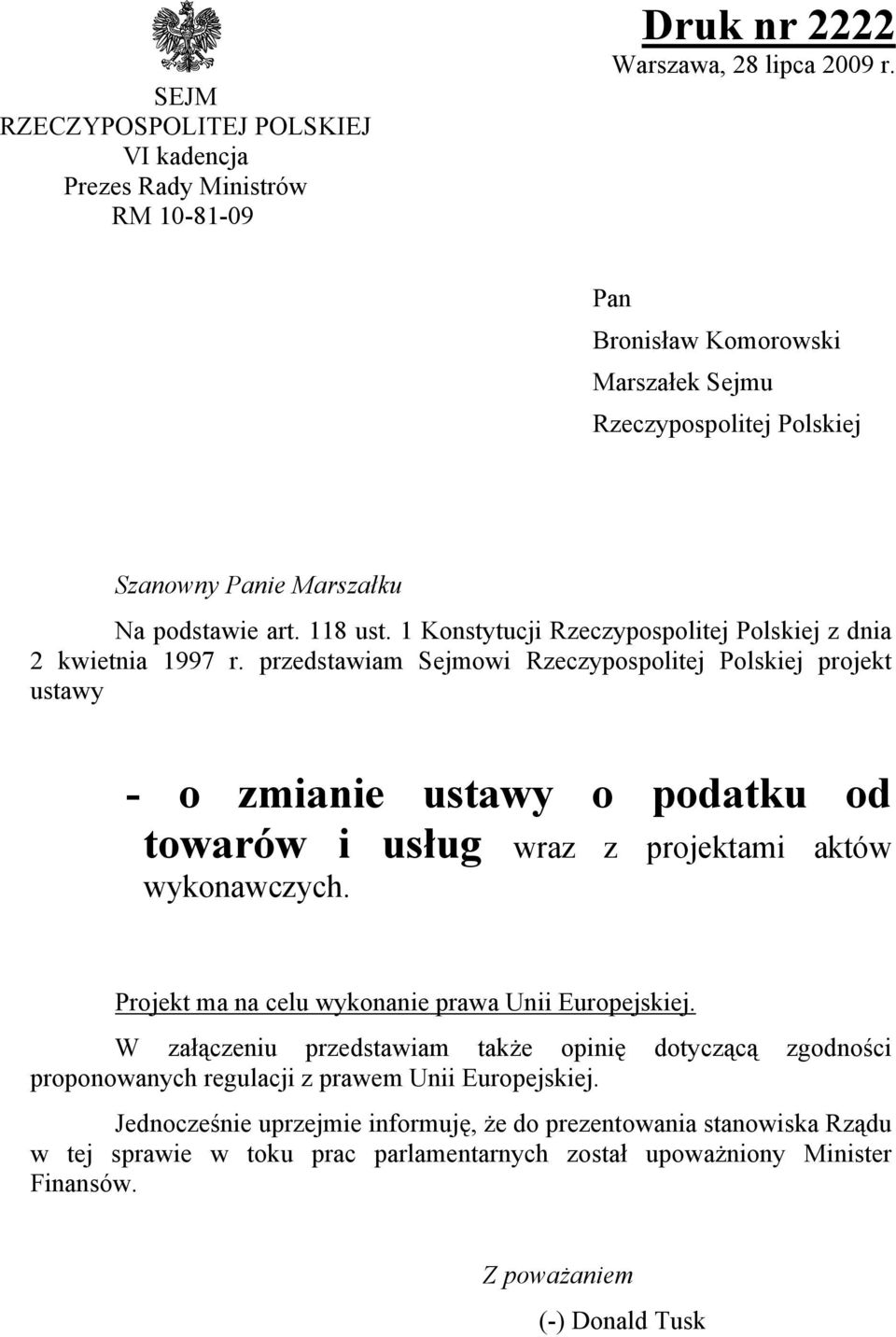 przedstawiam Sejmowi Rzeczypospolitej Polskiej projekt ustawy - o zmianie ustawy o podatku od towarów i usług wraz z projektami aktów wykonawczych.