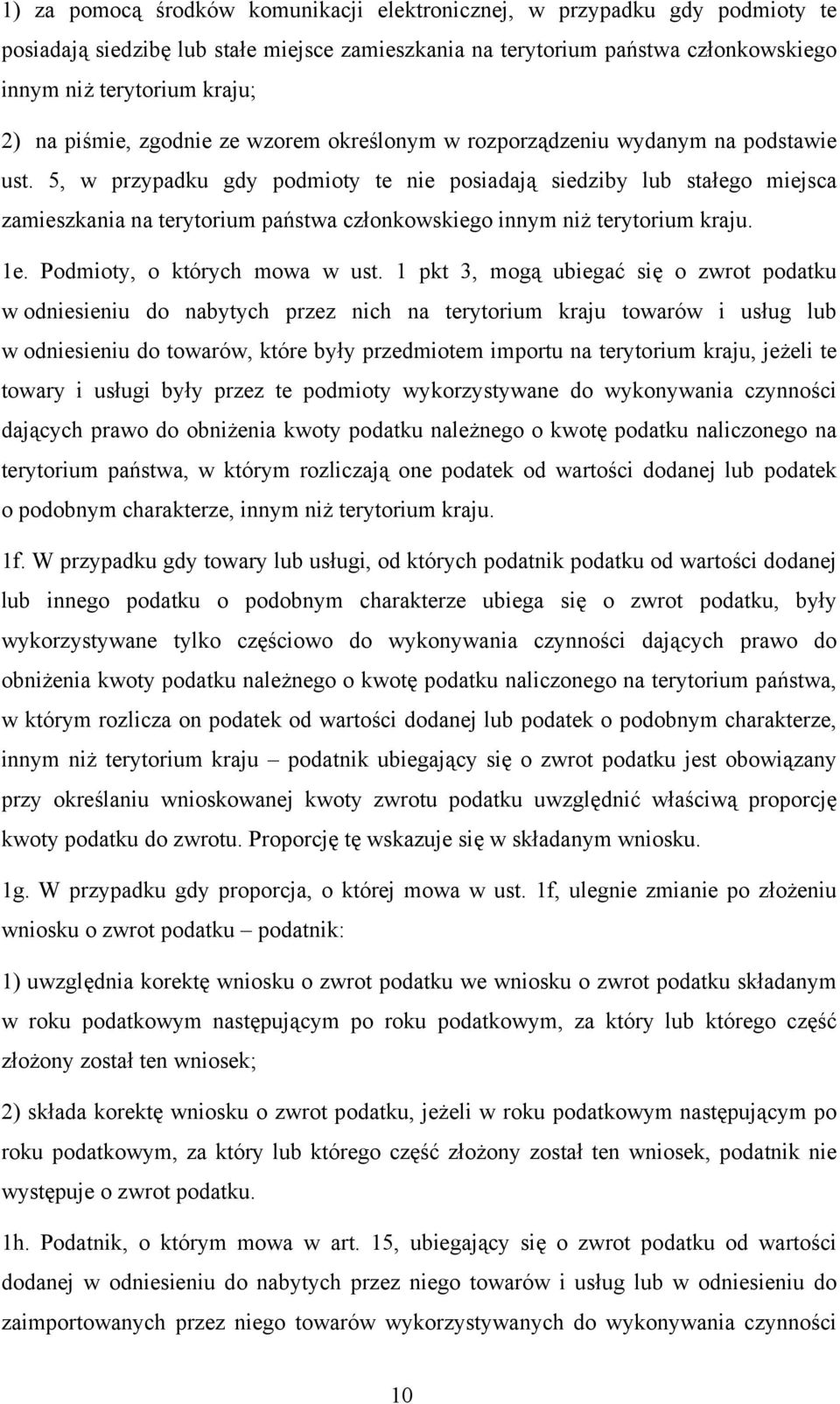 5, w przypadku gdy podmioty te nie posiadają siedziby lub stałego miejsca zamieszkania na terytorium państwa członkowskiego innym niż terytorium kraju. 1e. Podmioty, o których mowa w ust.