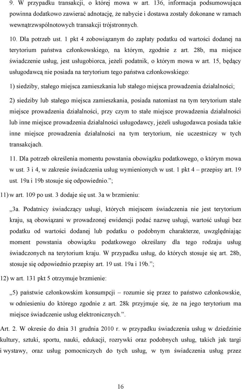 1 pkt 4 zobowiązanym do zapłaty podatku od wartości dodanej na terytorium państwa członkowskiego, na którym, zgodnie z art.