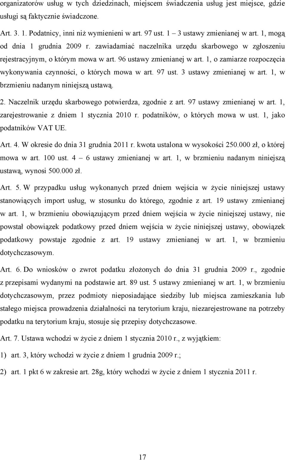 1, o zamiarze rozpoczęcia wykonywania czynności, o których mowa w art. 97 ust. 3 ustawy zmienianej w art. 1, w brzmieniu nadanym niniejszą ustawą. 2.