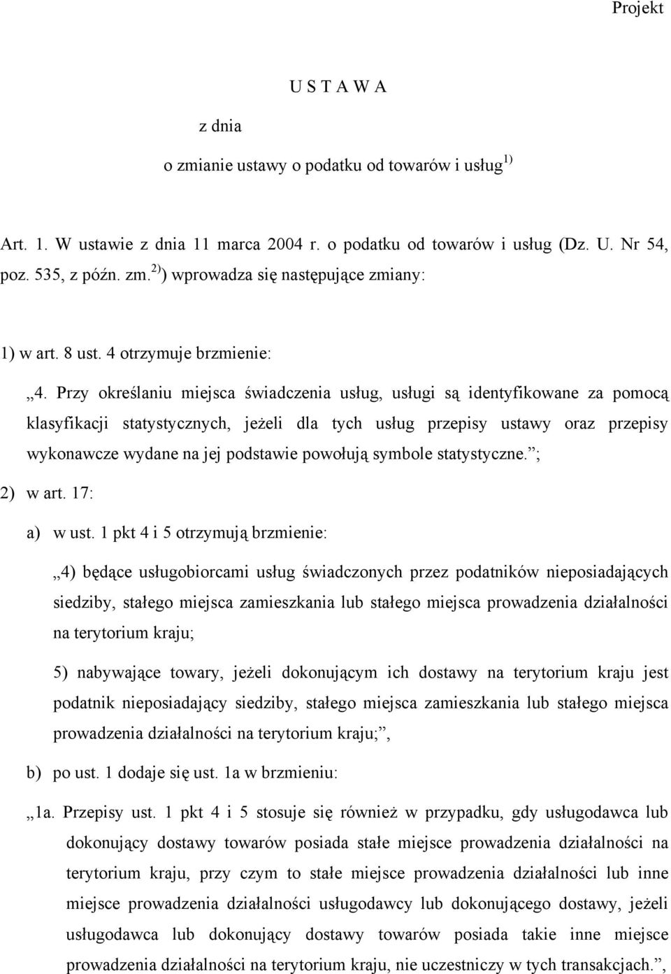 Przy określaniu miejsca świadczenia usług, usługi są identyfikowane za pomocą klasyfikacji statystycznych, jeżeli dla tych usług przepisy ustawy oraz przepisy wykonawcze wydane na jej podstawie