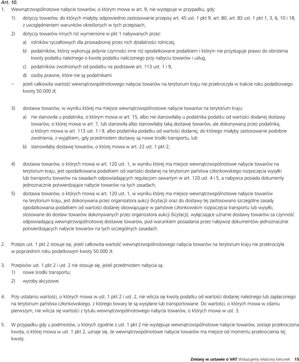 1 pkt 1, 3, 6, 10 i 18, z uwzględnieniem warunków określonych w tych przepisach; 2) dotyczy towarów innych niż wymienione w pkt 1 nabywanych przez: a) rolników ryczałtowych dla prowadzonej przez nich