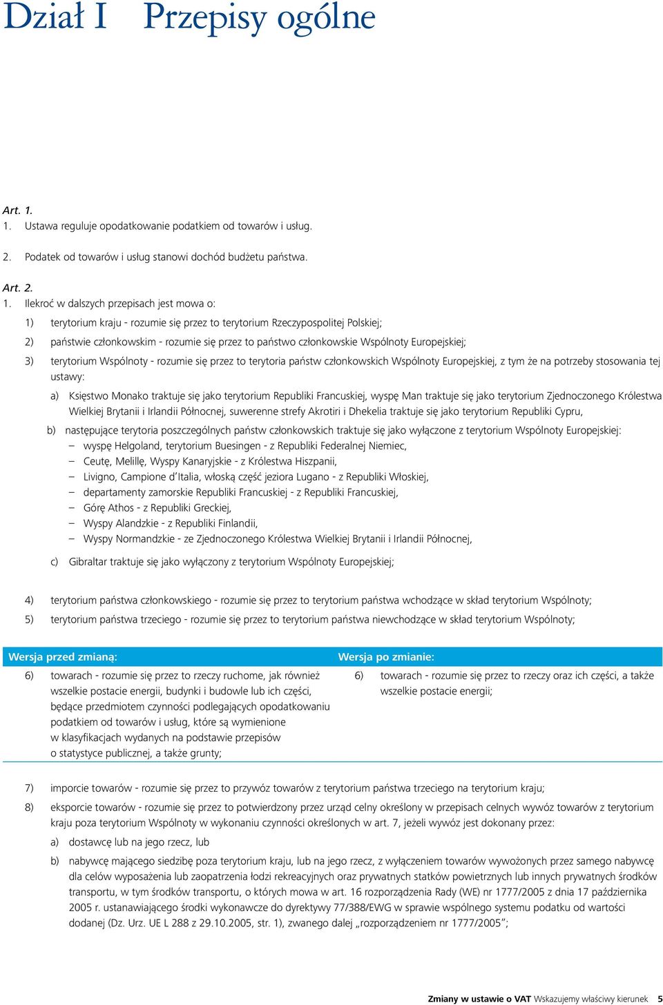 Ilekroć w dalszych przepisach jest mowa o: 1) terytorium kraju - rozumie się przez to terytorium Rzeczypospolitej Polskiej; 2) państwie członkowskim - rozumie się przez to państwo członkowskie