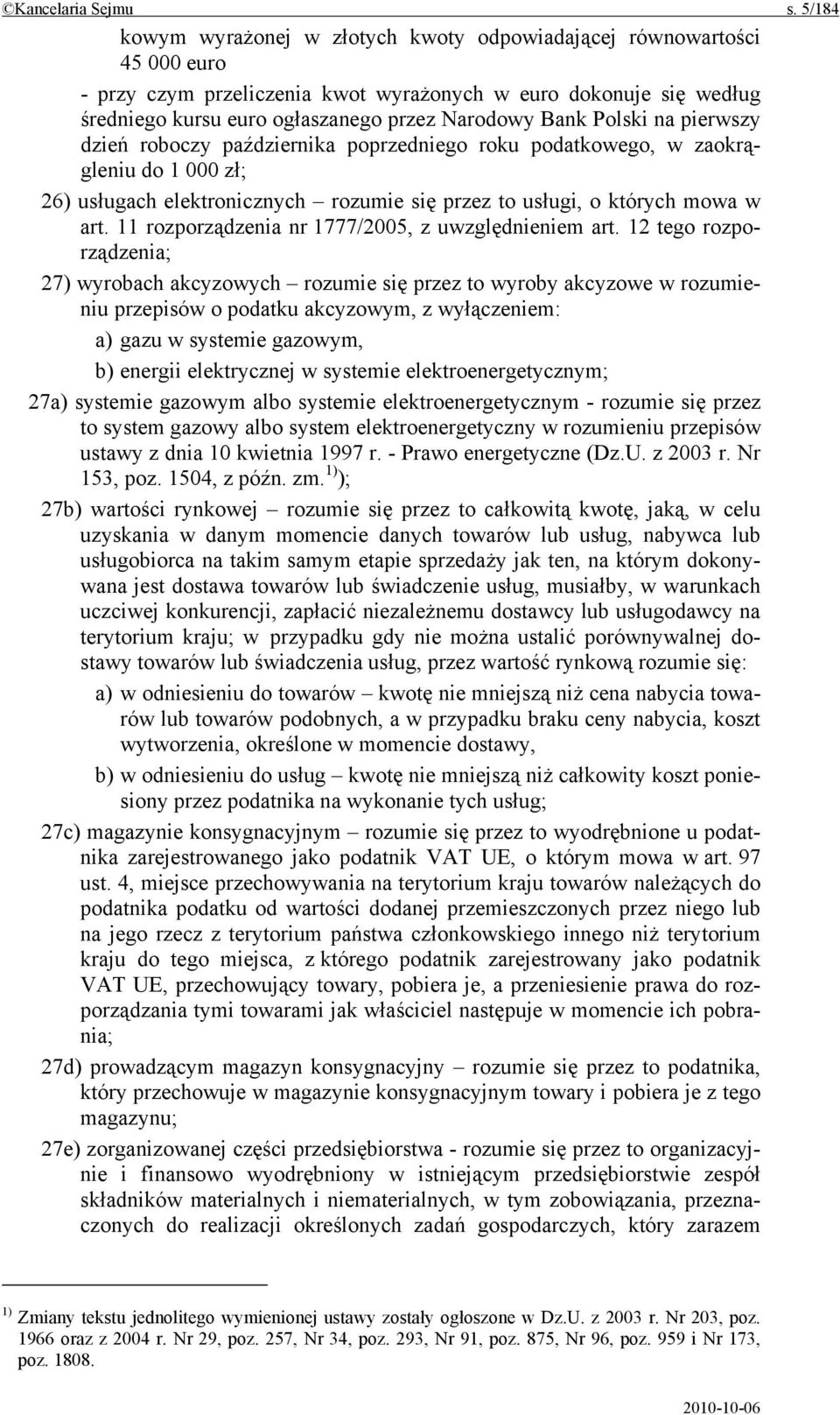 Polski na pierwszy dzień roboczy października poprzedniego roku podatkowego, w zaokrągleniu do 1 000 zł; 26) usługach elektronicznych rozumie się przez to usługi, o których mowa w art.