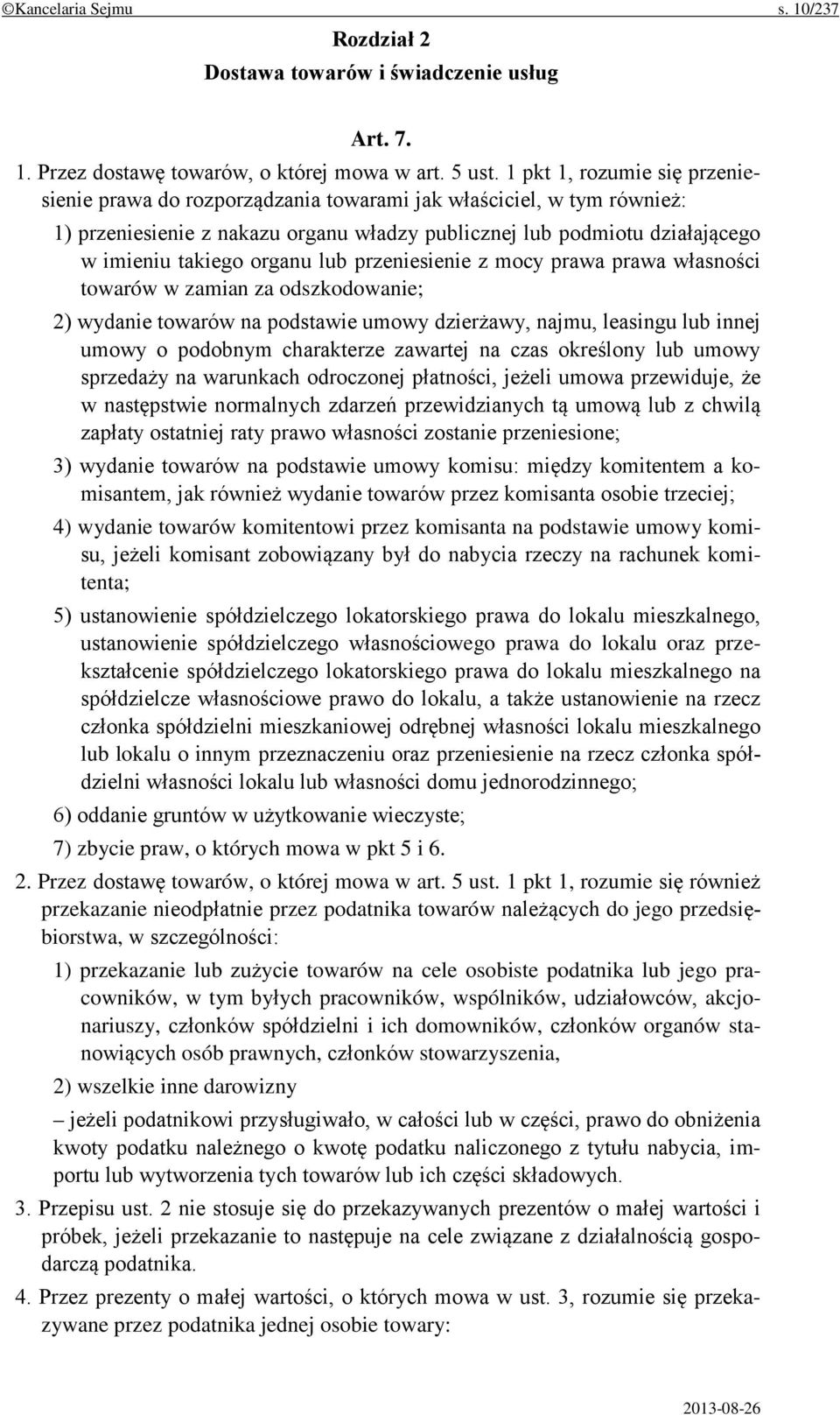 organu lub przeniesienie z mocy prawa prawa własności towarów w zamian za odszkodowanie; 2) wydanie towarów na podstawie umowy dzierżawy, najmu, leasingu lub innej umowy o podobnym charakterze