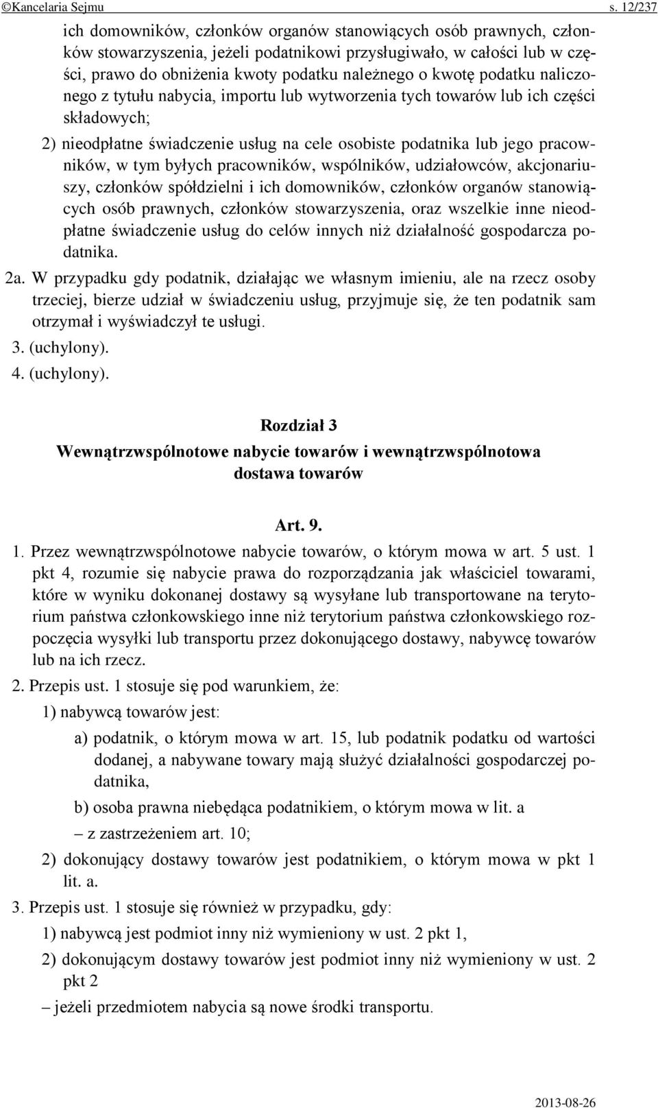 kwotę podatku naliczonego z tytułu nabycia, importu lub wytworzenia tych towarów lub ich części składowych; 2) nieodpłatne świadczenie usług na cele osobiste podatnika lub jego pracowników, w tym