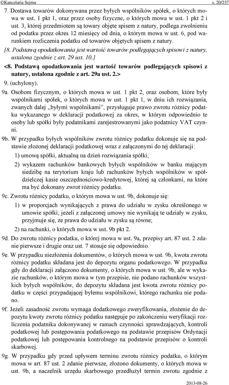 6, pod warunkiem rozliczenia podatku od towarów objętych spisem z natury. [8. Podstawą opodatkowania jest wartość towarów podlegających spisowi z natury, ustalona zgodnie z art. 29 ust. 10.] <8.