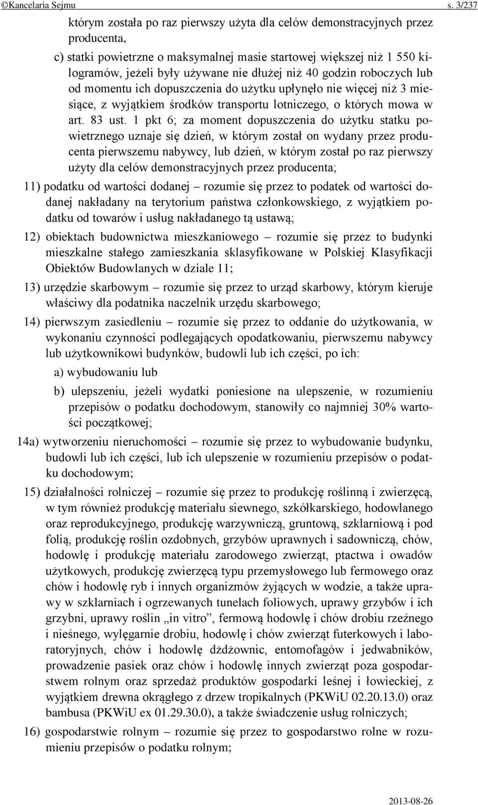 dłużej niż 40 godzin roboczych lub od momentu ich dopuszczenia do użytku upłynęło nie więcej niż 3 miesiące, z wyjątkiem środków transportu lotniczego, o których mowa w art. 83 ust.