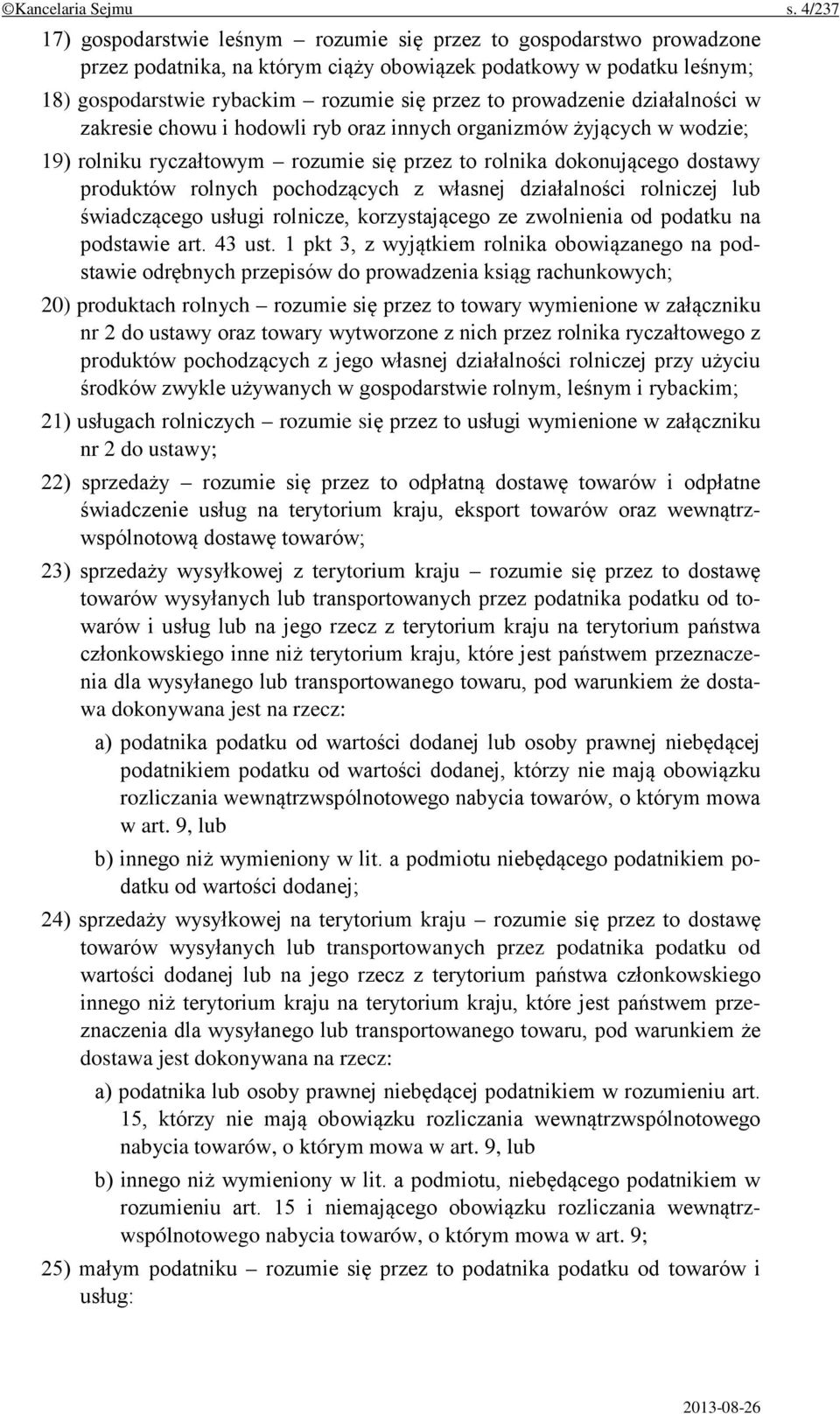 prowadzenie działalności w zakresie chowu i hodowli ryb oraz innych organizmów żyjących w wodzie; 19) rolniku ryczałtowym rozumie się przez to rolnika dokonującego dostawy produktów rolnych