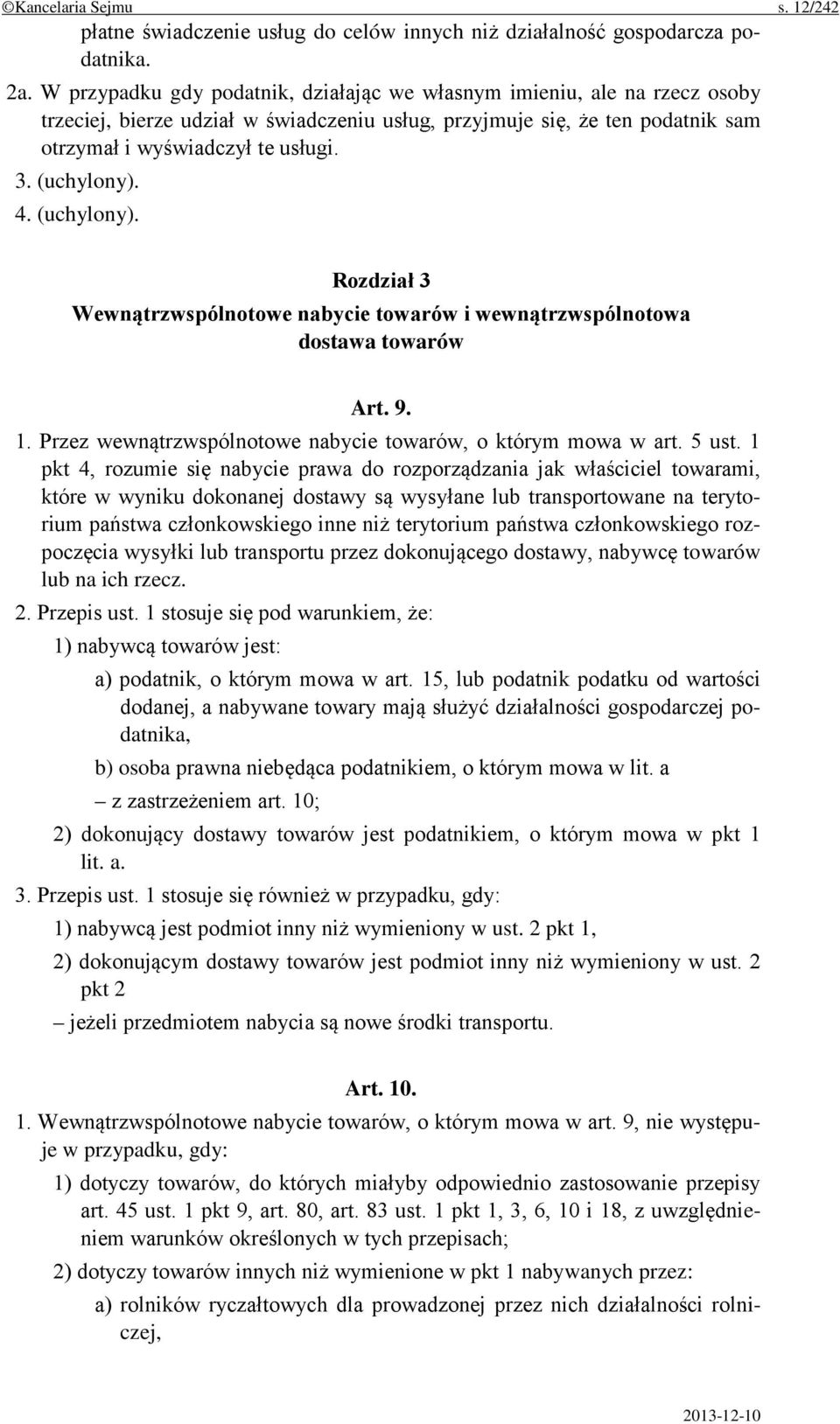 (uchylony). 4. (uchylony). Rozdział 3 Wewnątrzwspólnotowe nabycie towarów i wewnątrzwspólnotowa dostawa towarów Art. 9. 1. Przez wewnątrzwspólnotowe nabycie towarów, o którym mowa w art. 5 ust.