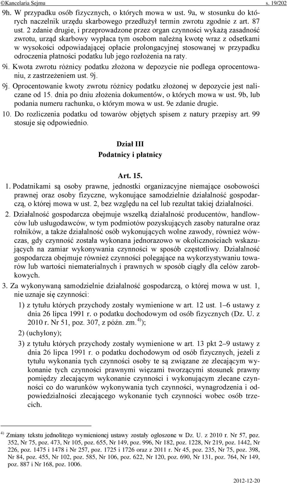 stosowanej w przypadku odroczenia płatności podatku lub jego rozłożenia na raty. 9i. Kwota zwrotu różnicy podatku złożona w depozycie nie podlega oprocentowaniu, z zastrzeżeniem ust. 9j.