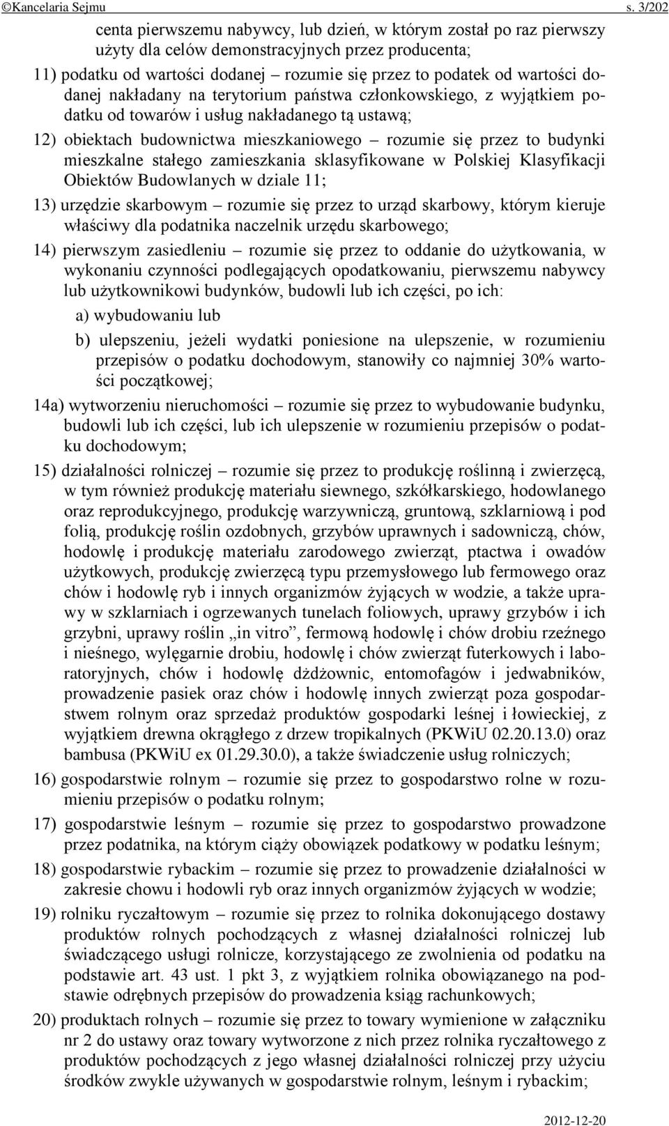 dodanej nakładany na terytorium państwa członkowskiego, z wyjątkiem podatku od towarów i usług nakładanego tą ustawą; 12) obiektach budownictwa mieszkaniowego rozumie się przez to budynki mieszkalne