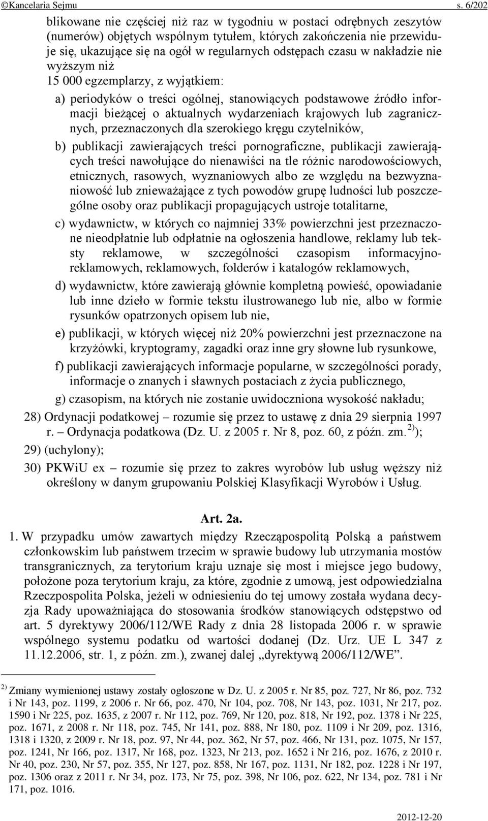 czasu w nakładzie nie wyższym niż 15 000 egzemplarzy, z wyjątkiem: a) periodyków o treści ogólnej, stanowiących podstawowe źródło informacji bieżącej o aktualnych wydarzeniach krajowych lub